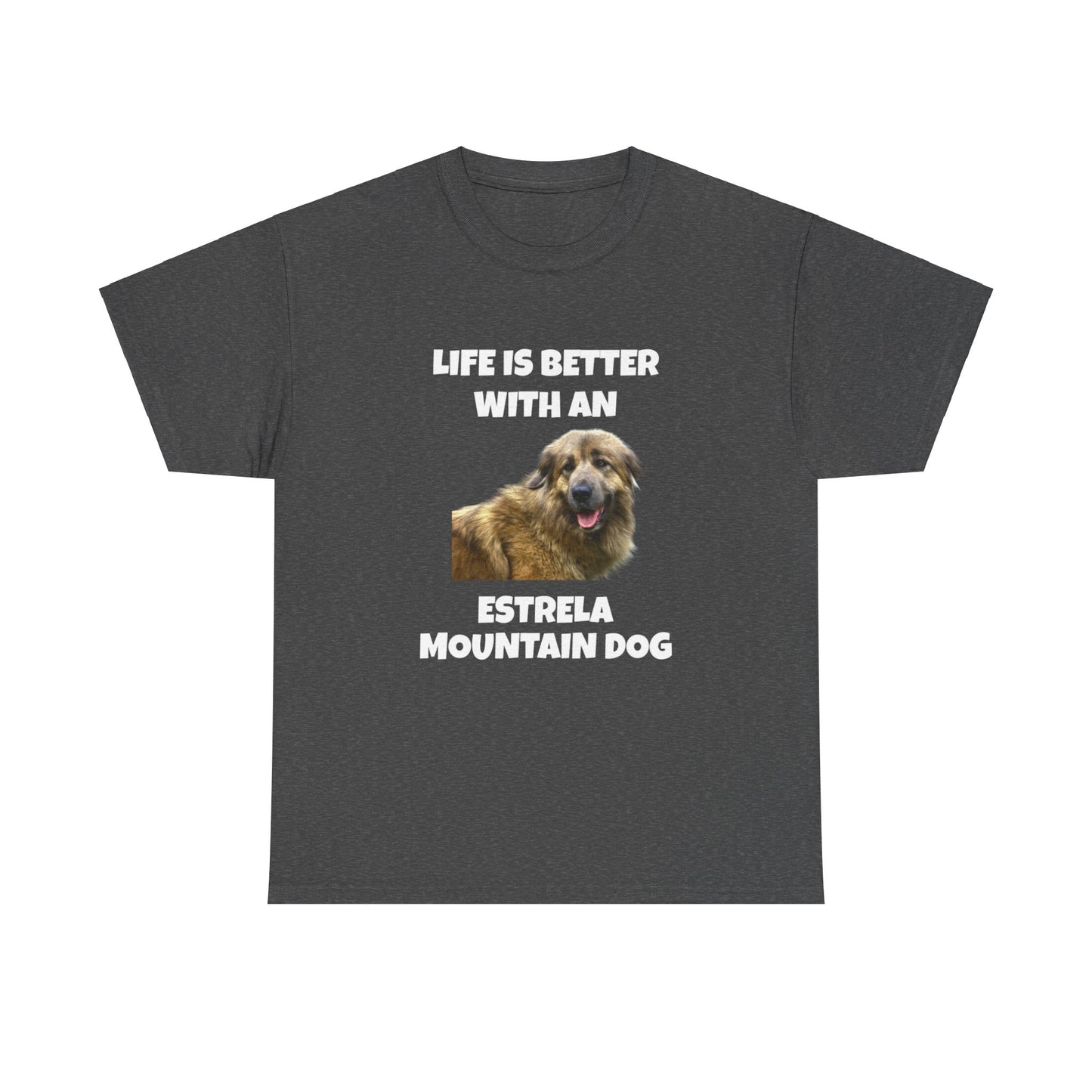 Estrela Mountain Dog, Life is Better with an Estrela Mountain Dog, Dark Unisex Heavy Cotton Tee