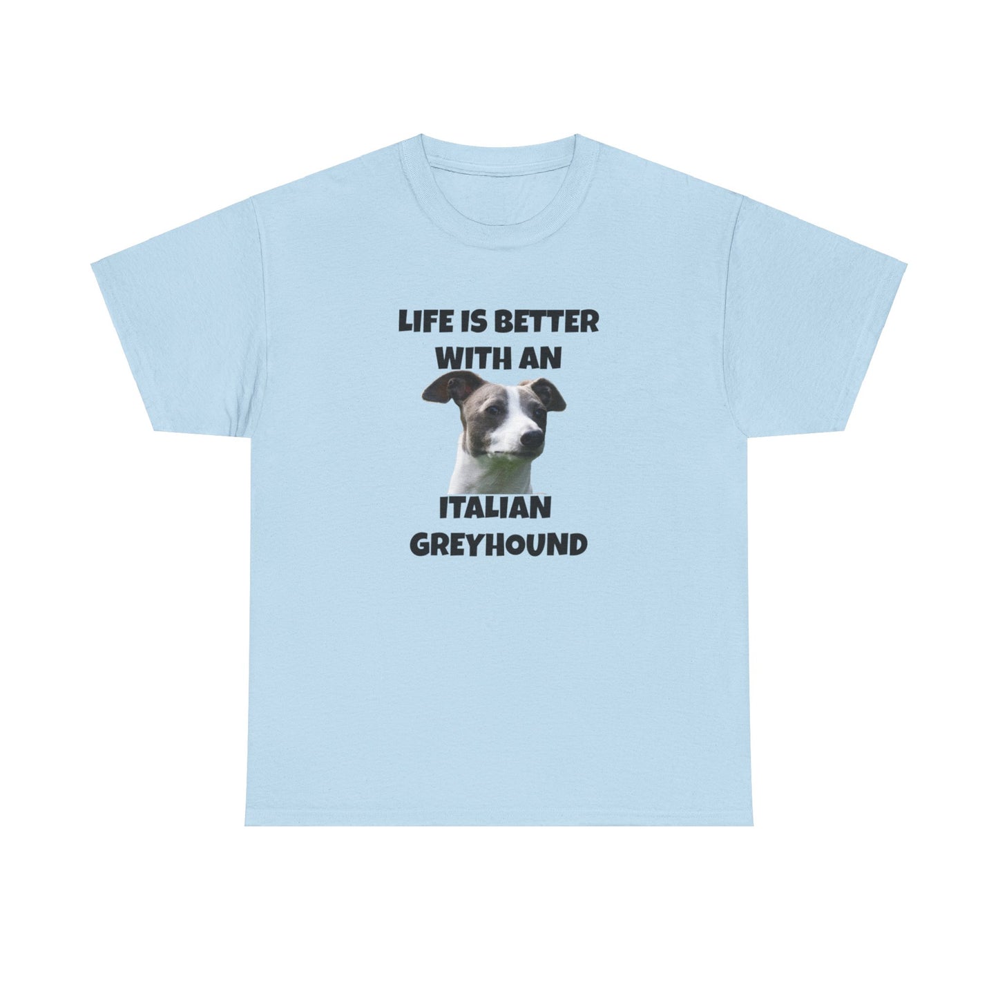 Italian Greyhound, Life is Better with an Italian Greyhound, Unisex Heavy Cotton Tee