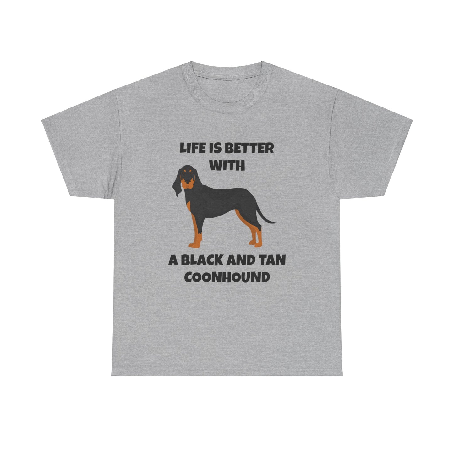 Black and Tan Coonhound, Black and Tan Coon Hound, Black and Tan Coon Hound Dog, Life is Better With a Black And Tan Coonhound, Unisex Heavy Cotton Tee