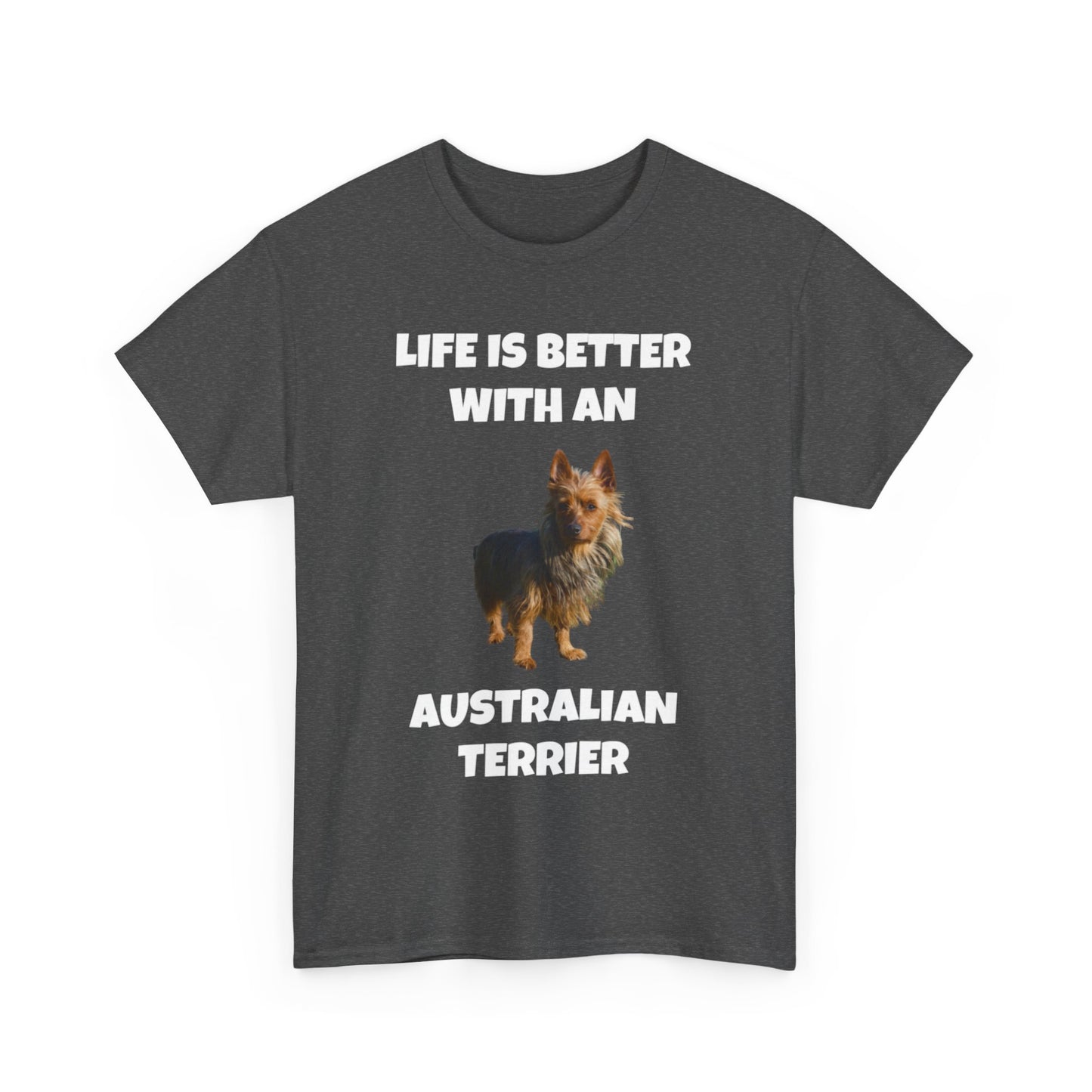 Australian Terrier, Life is Better with an Australian Terrier, Dark Unisex Heavy Cotton Tee