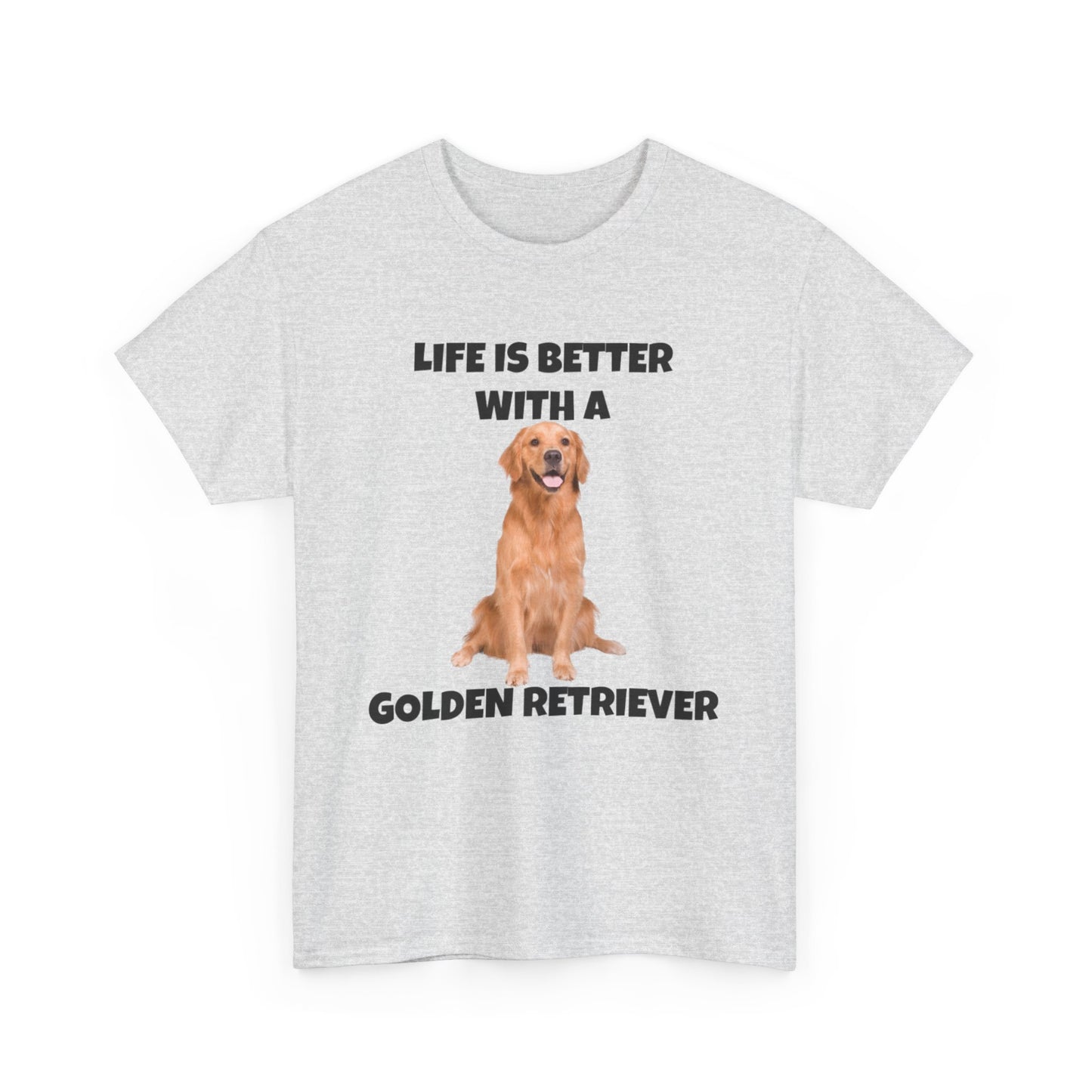 Golden Retriever, Golden Retriever Dog, Life is Better with a Golden Retriever, Unisex Heavy Cotton Tee