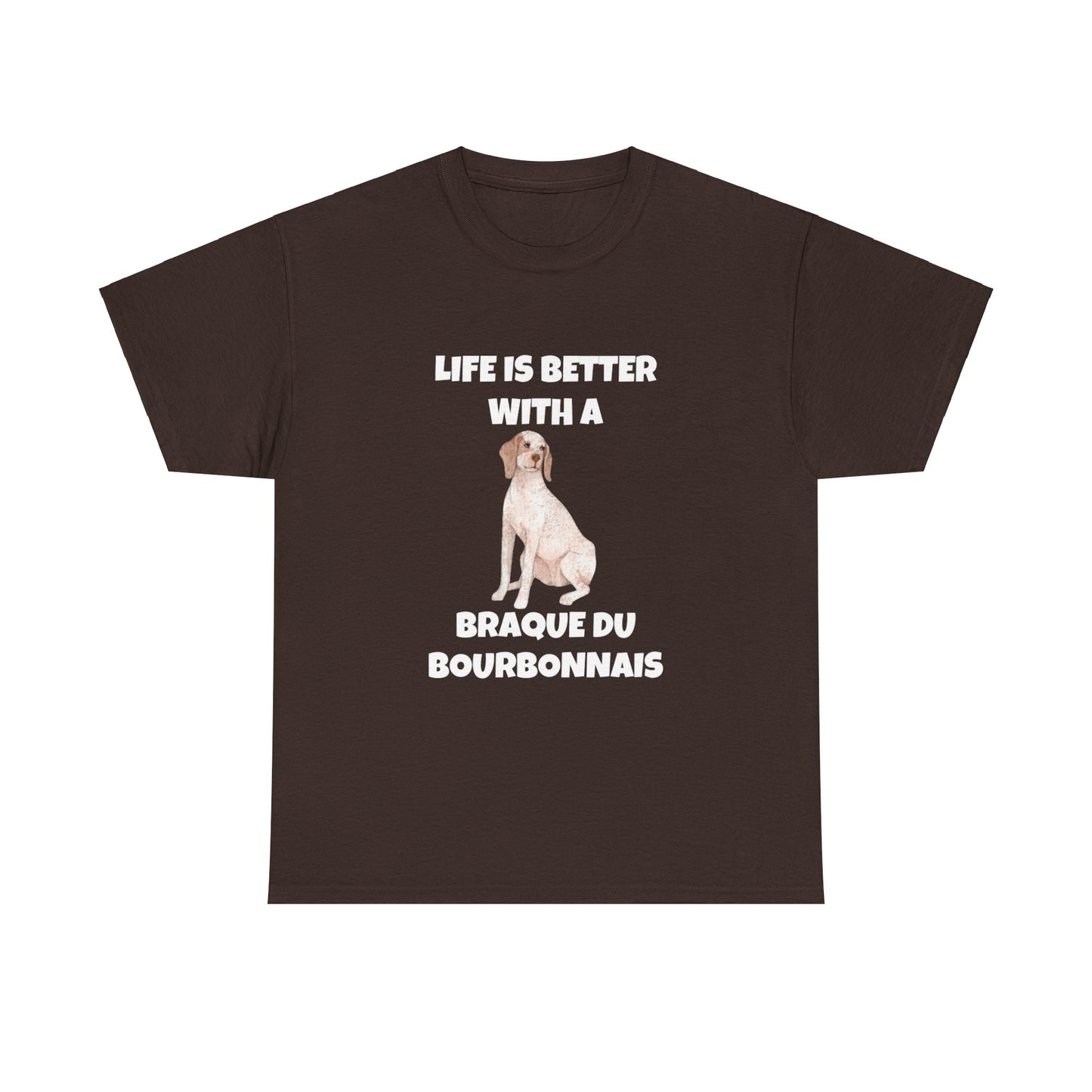 Braque du Bourbonnais, Braque du Bourbonnais Dog, Life is Better with a Braque du Bourbonnais, Dark Unisex Heavy Cotton Tee