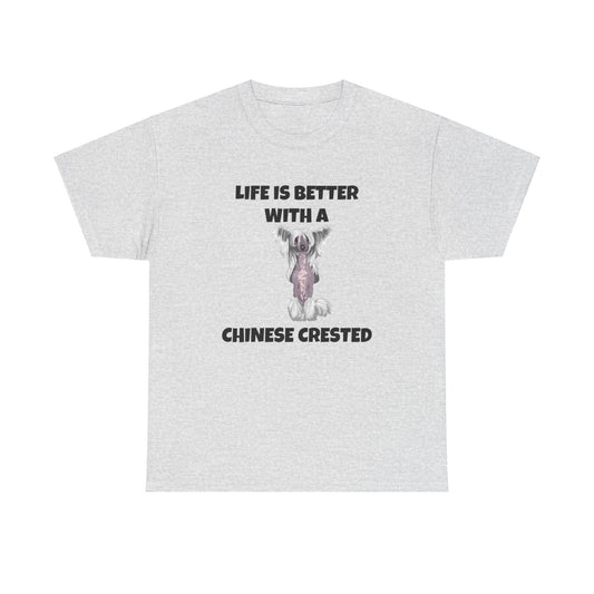 Chinese Crested Dog, Life is Better with a Chinese Crested, Unisex Heavy Cotton Tee