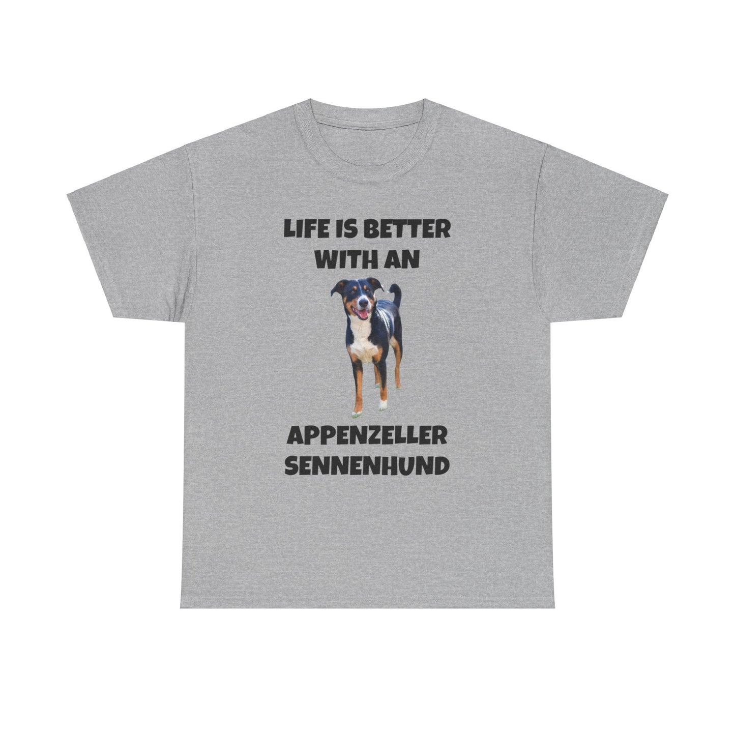 Appenzeller Sennenhund, Appenzeller Sennenhund Dog, Life Is Better With An Appenzeller Sennenhund, Unisex Heavy Cotton Tee