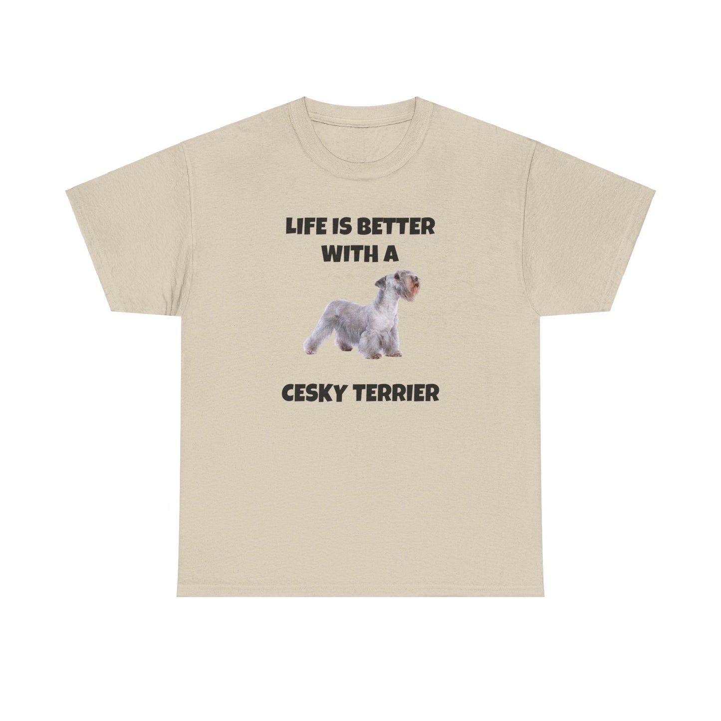 Cesky, Cesky Terrier Dog, Life is Better with a Cesky Terrier, Unisex Heavy Cotton Tee