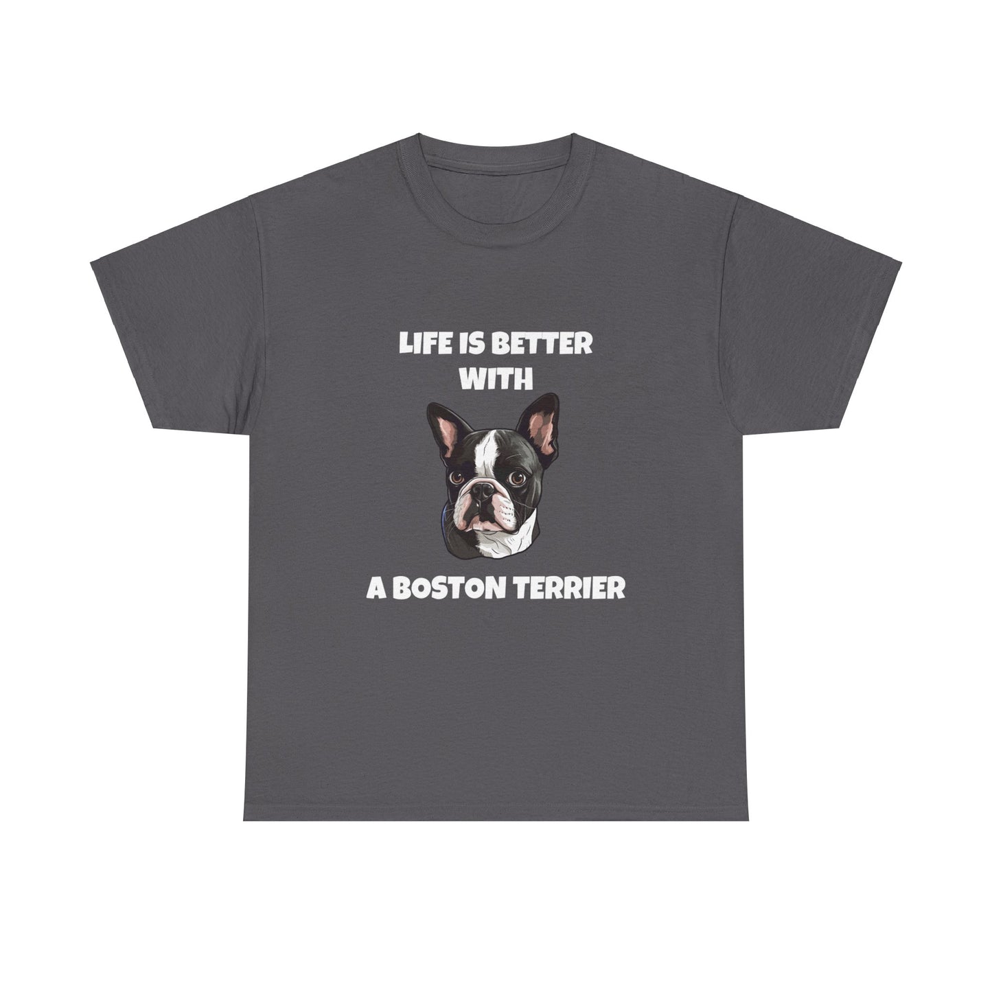 Boston Terrier, Boston Terrier Dog, Life is Better with a Boston Terrier, Dark Unisex Heavy Cotton Tee