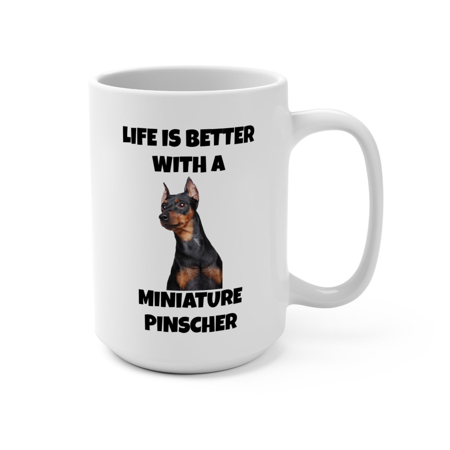 Miniature Pinscher, Min Pin, Life is Better with a Miniature Pinscher, Mug 15oz