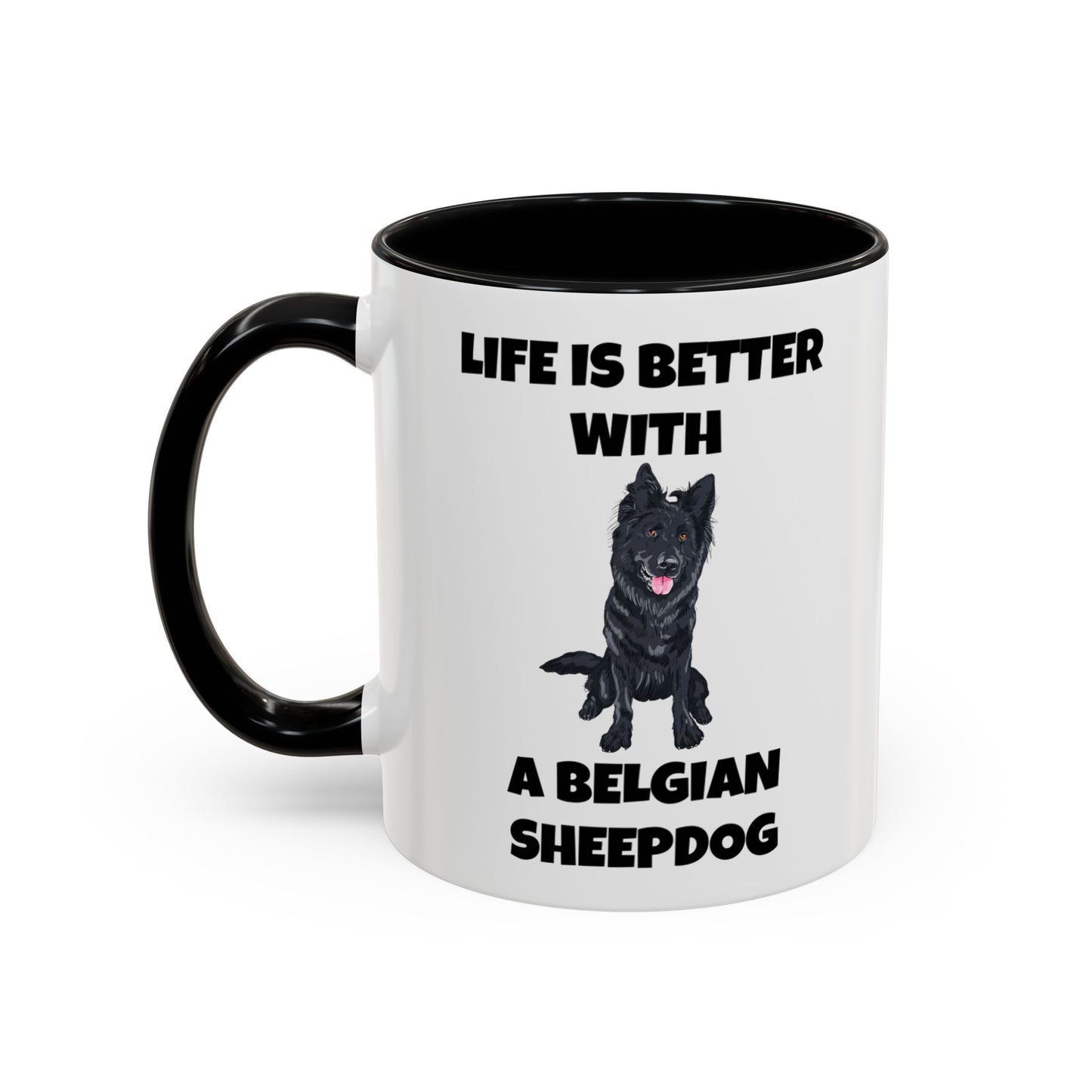 Belgian Sheepdog, Belgian Sheep Dog, Life is Better With A Belgian Sheepdog, Accent Coffee Mug (11, 15oz)