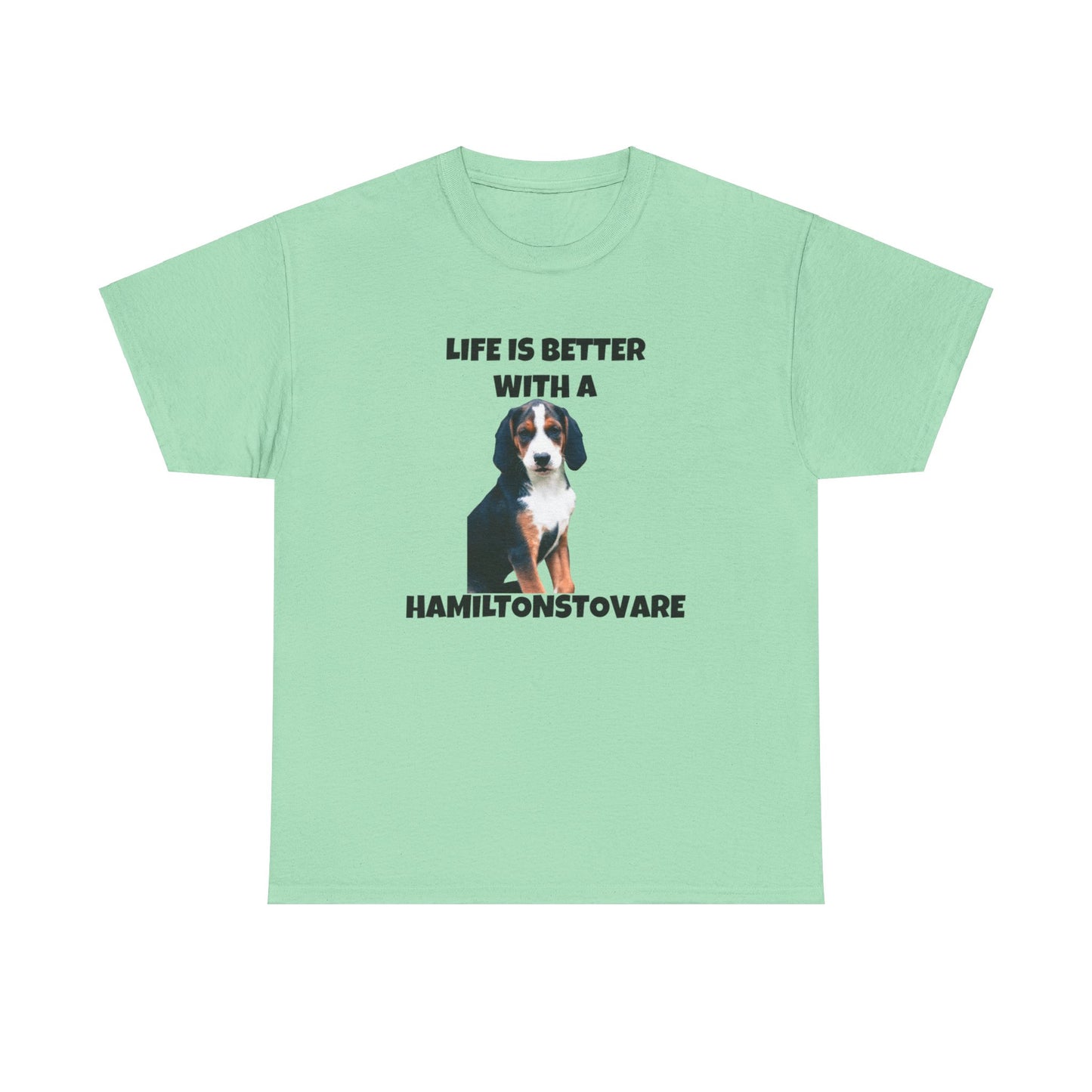 Hamiltonstovare, Hamiltonstovare Dog, Life is Better with a Hamiltonstovare, Unisex Heavy Cotton Tee