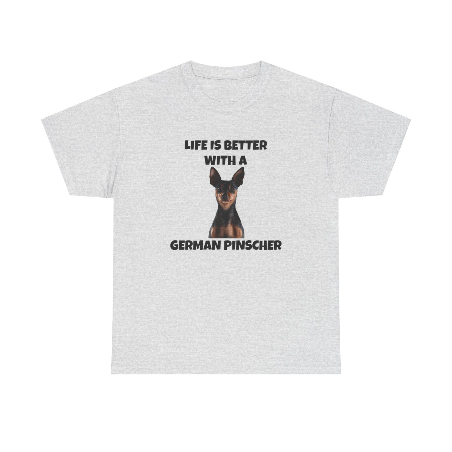 German Pinscher, German Pinscher Dog, Life is Better with a German Pinscher, Unisex Heavy Cotton Tee