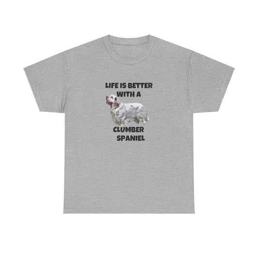 Clumber Spaniel, Life is Better with a Clumber Spaniel, Unisex Heavy Cotton Tee