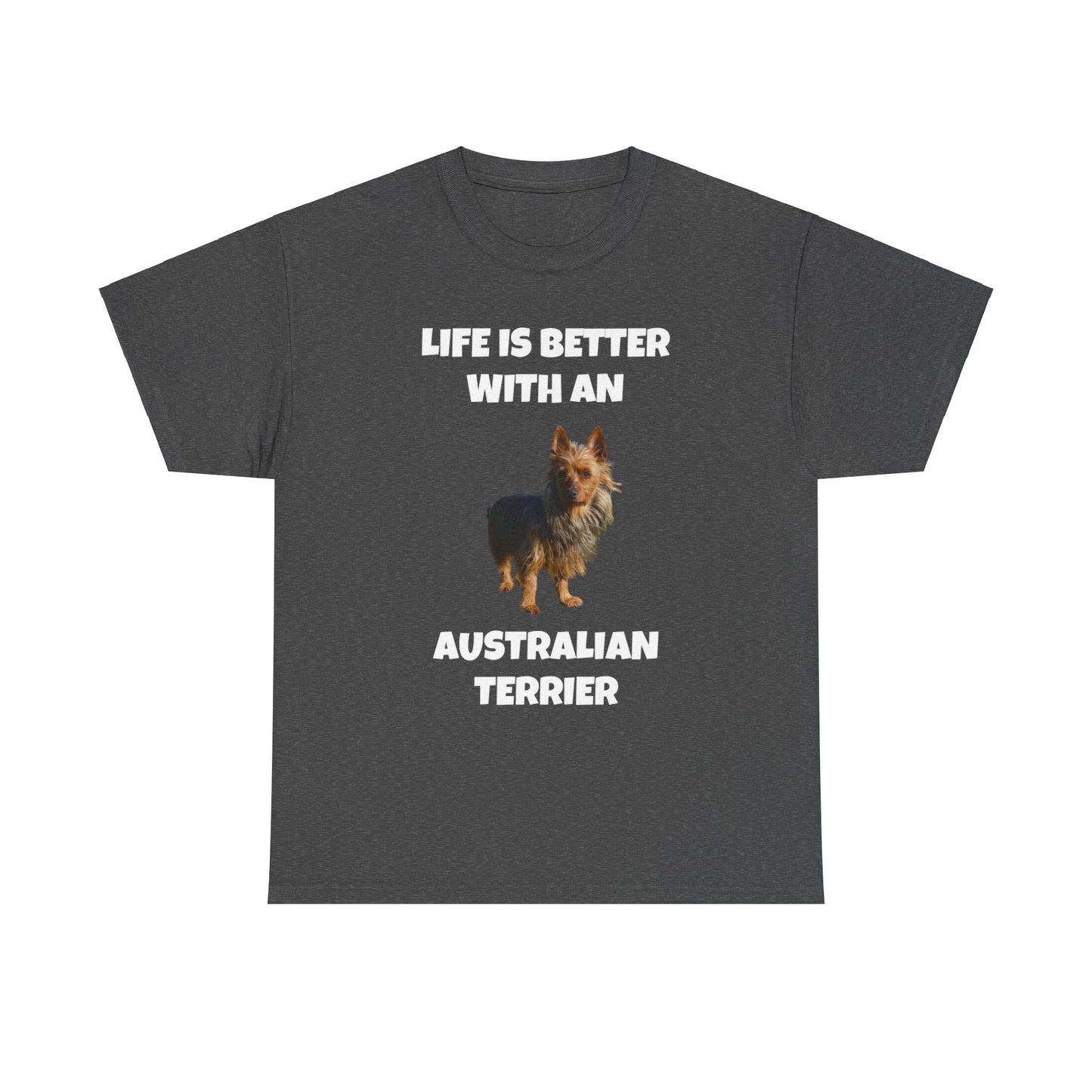 Australian Terrier, Life is Better with an Australian Terrier, Dark Unisex Heavy Cotton Tee