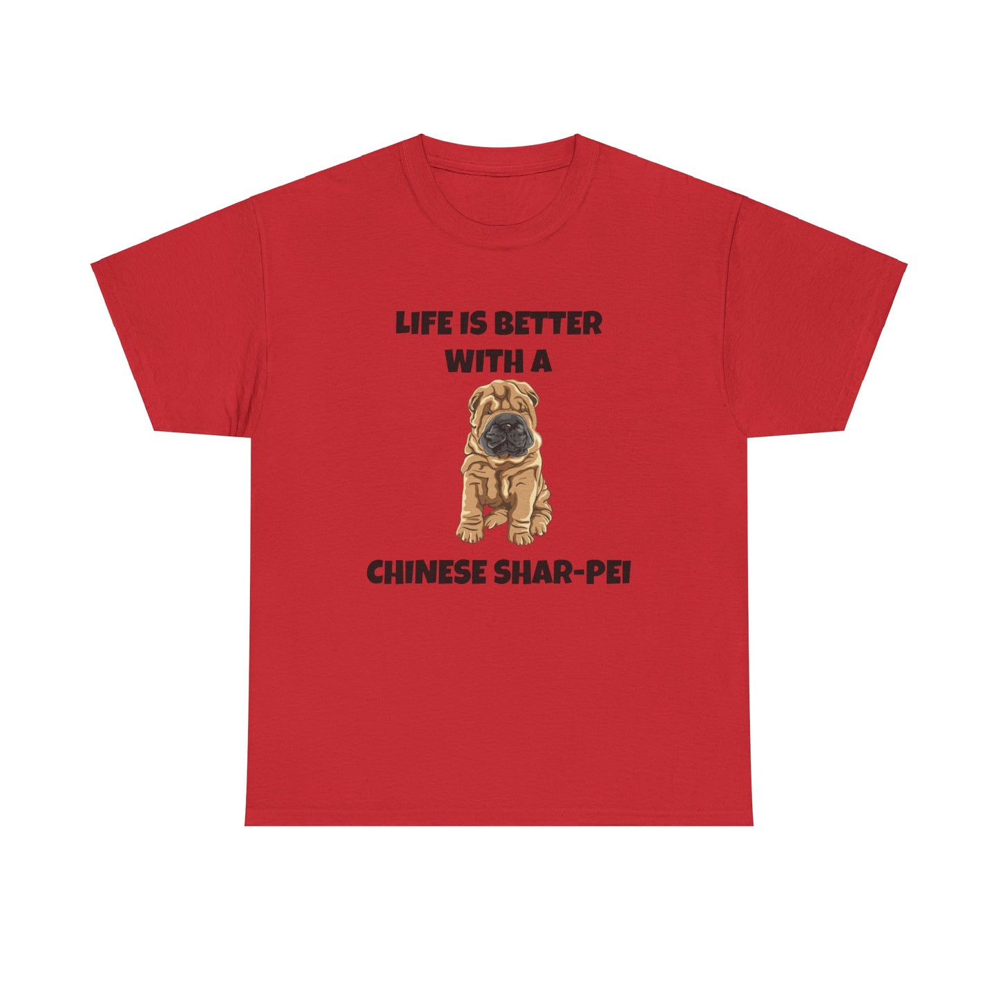 Chinese Shar-Pei, Shar-Pei, Chinese Shar-pei Dog, Life is Better with a Chinese Shar-Pei, Unisex Heavy Cotton Tee