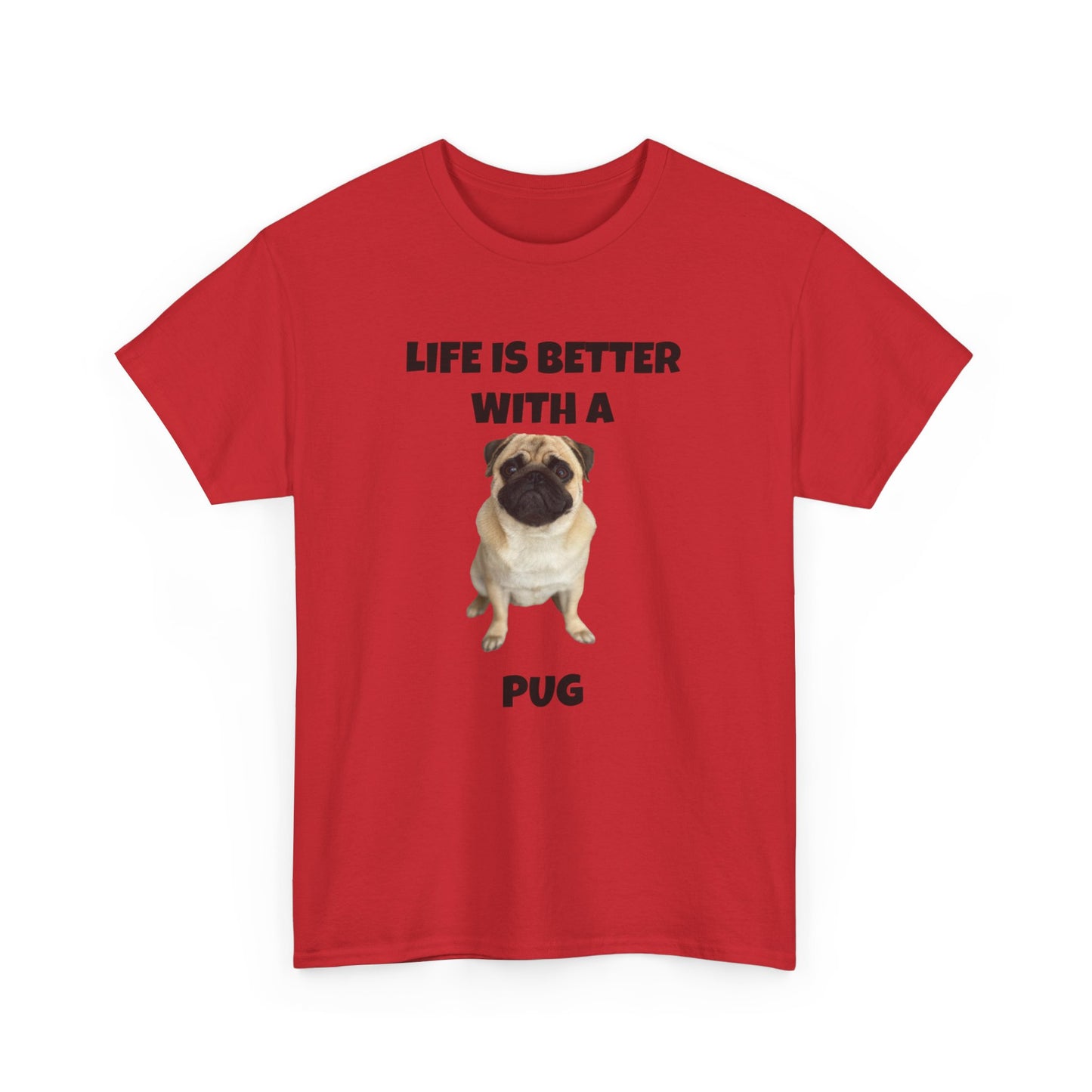 Pug, Pug Dog, Life is Better with a Pug, Unisex Heavy Cotton Tee