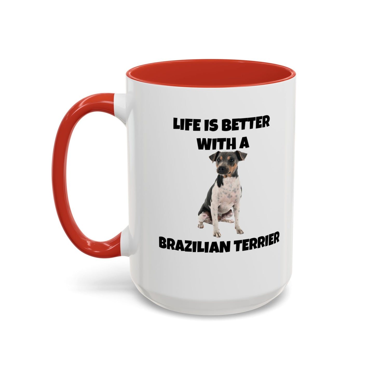 Brazilian, Brazilian Terrier, Brazilian Terrier Dog, Life is Better with a Brazilian Terrier, Accent Coffee Mug (11, 15oz)