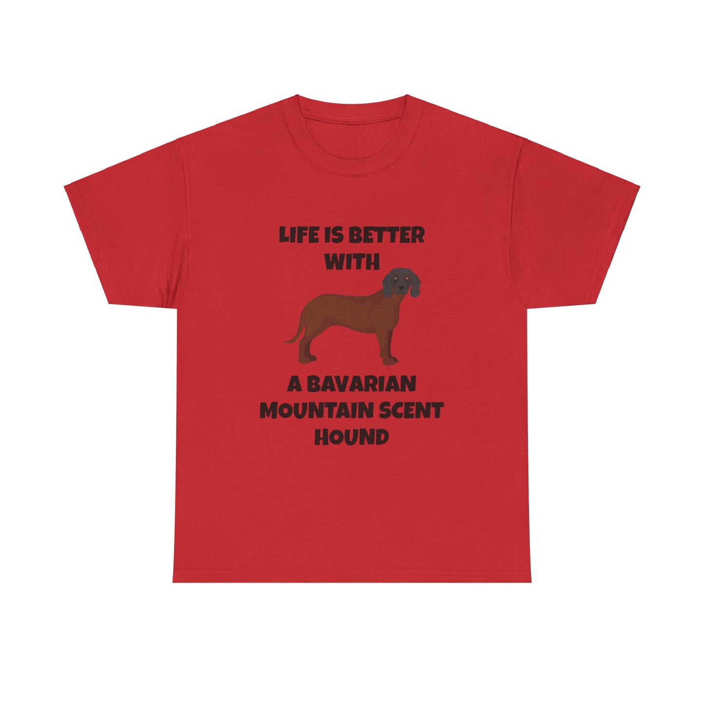 Bavarian Mountain Scent Hound, Bavarian Mountain Hound, Life is Better with a Bavarian Mountain Scent Hound, Unisex Heavy Cotton Tee