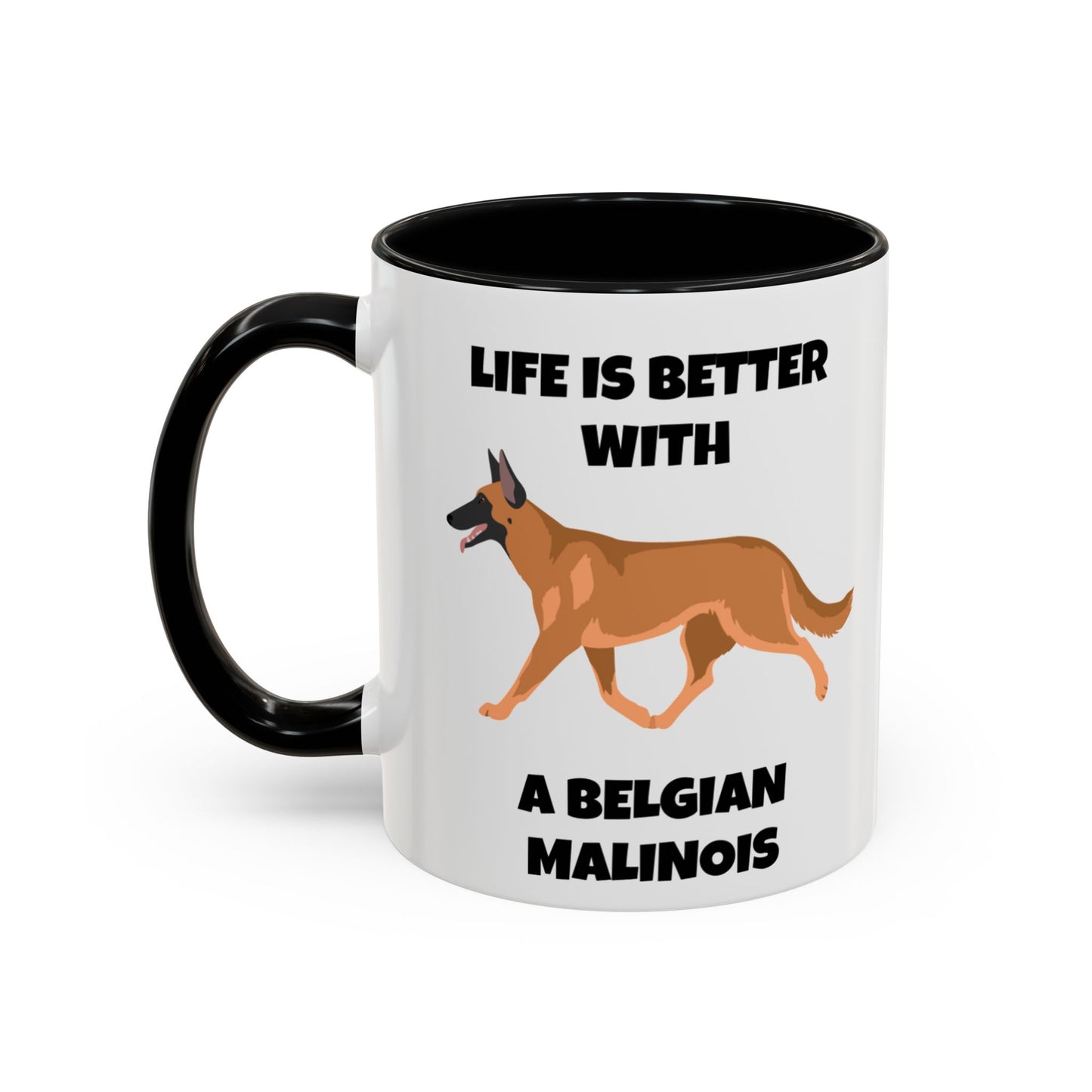 Belgian Malinois, Malinois, Belgian Malinois Dog, Life is Better With a Belgian Malinois, Accent Coffee Mug (11, 15oz)