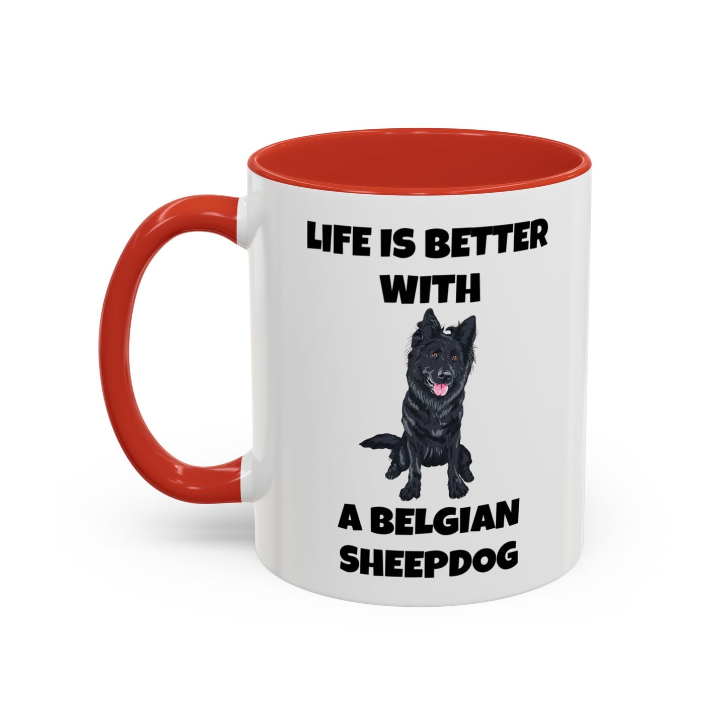 Belgian Sheepdog, Belgian Sheep Dog, Life is Better With A Belgian Sheepdog, Accent Coffee Mug (11, 15oz)