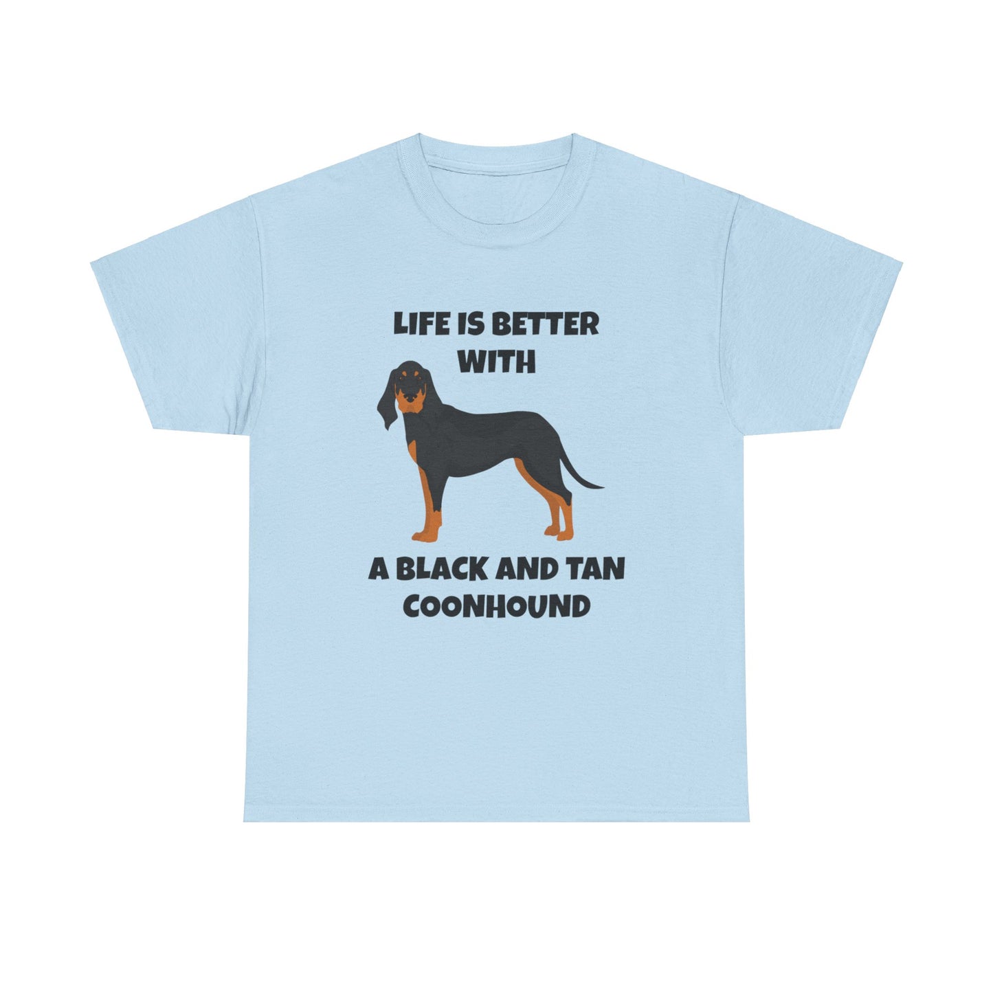 Black and Tan Coonhound, Black and Tan Coon Hound, Black and Tan Coon Hound Dog, Life is Better With a Black And Tan Coonhound, Unisex Heavy Cotton Tee