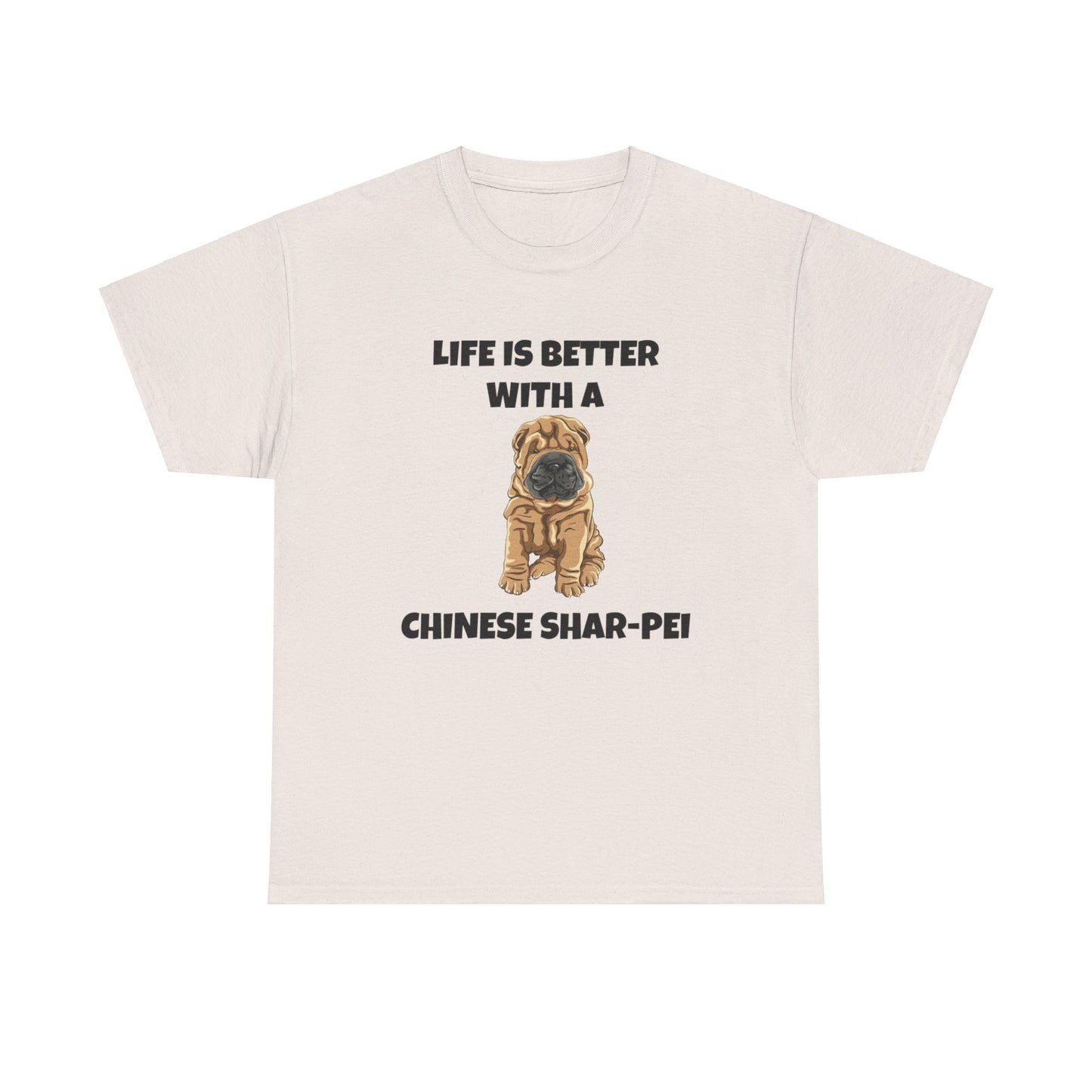 Chinese Shar-Pei, Shar-Pei, Chinese Shar-pei Dog, Life is Better with a Chinese Shar-Pei, Unisex Heavy Cotton Tee