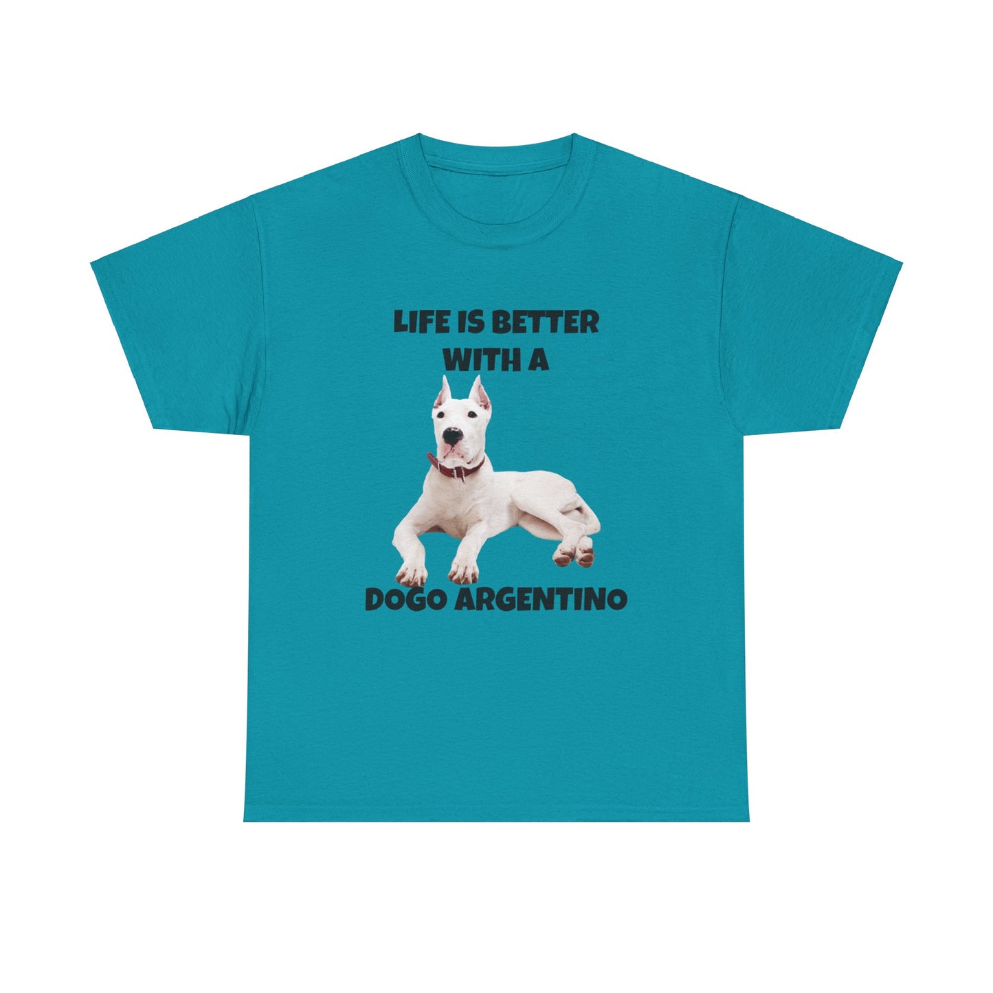 Dogo Argentino, Life is Better with a Dogo Argentino, Dogo Argentino Dog, Unisex Heavy Cotton Tee