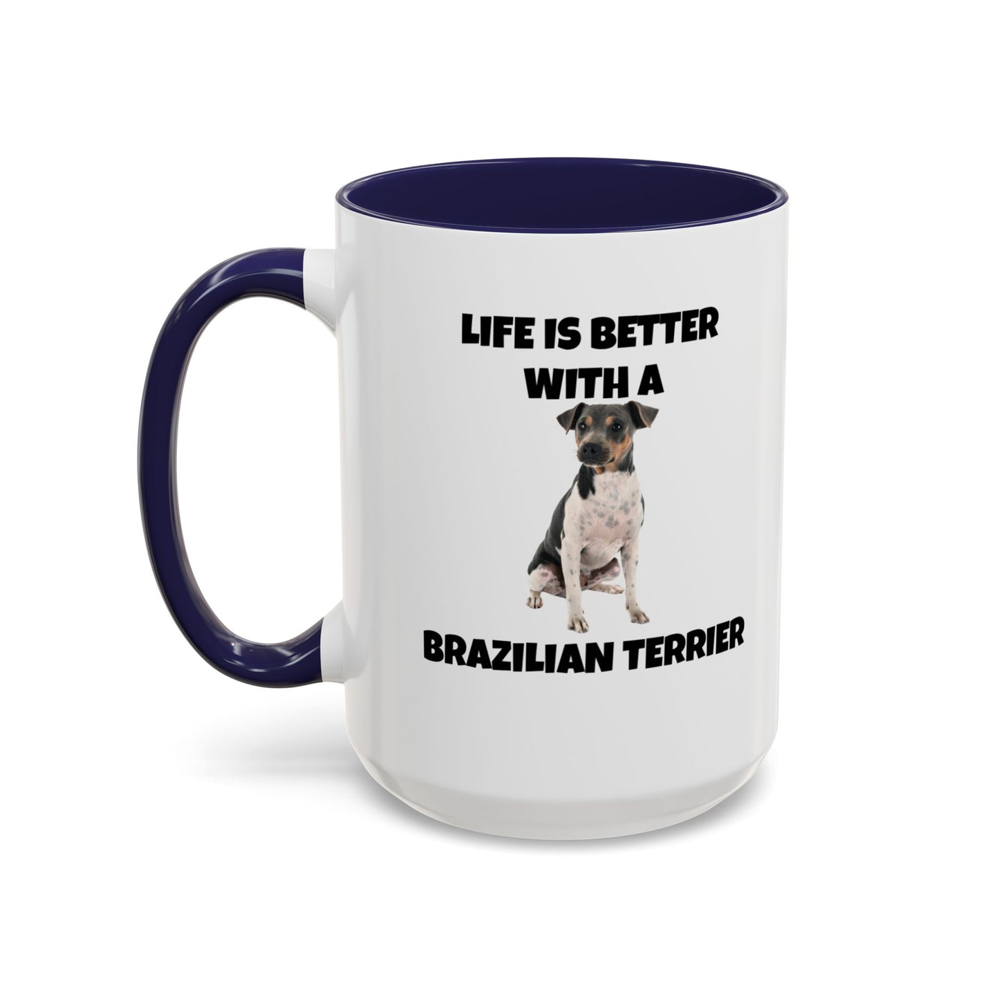 Brazilian, Brazilian Terrier, Brazilian Terrier Dog, Life is Better with a Brazilian Terrier, Accent Coffee Mug (11, 15oz)