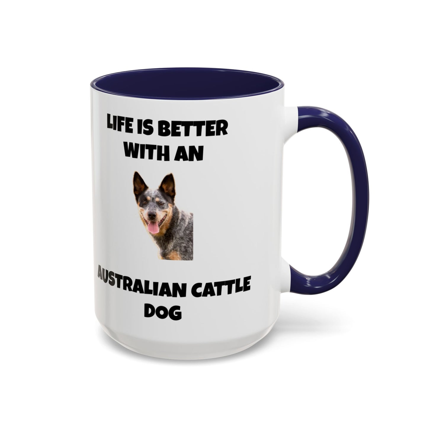 Australian Cattle Dog, Life is Better with an Australian Cattle Dog, Cattle Dog, Blue Tick Heeler, Accent Coffee Mug (11, 15oz)