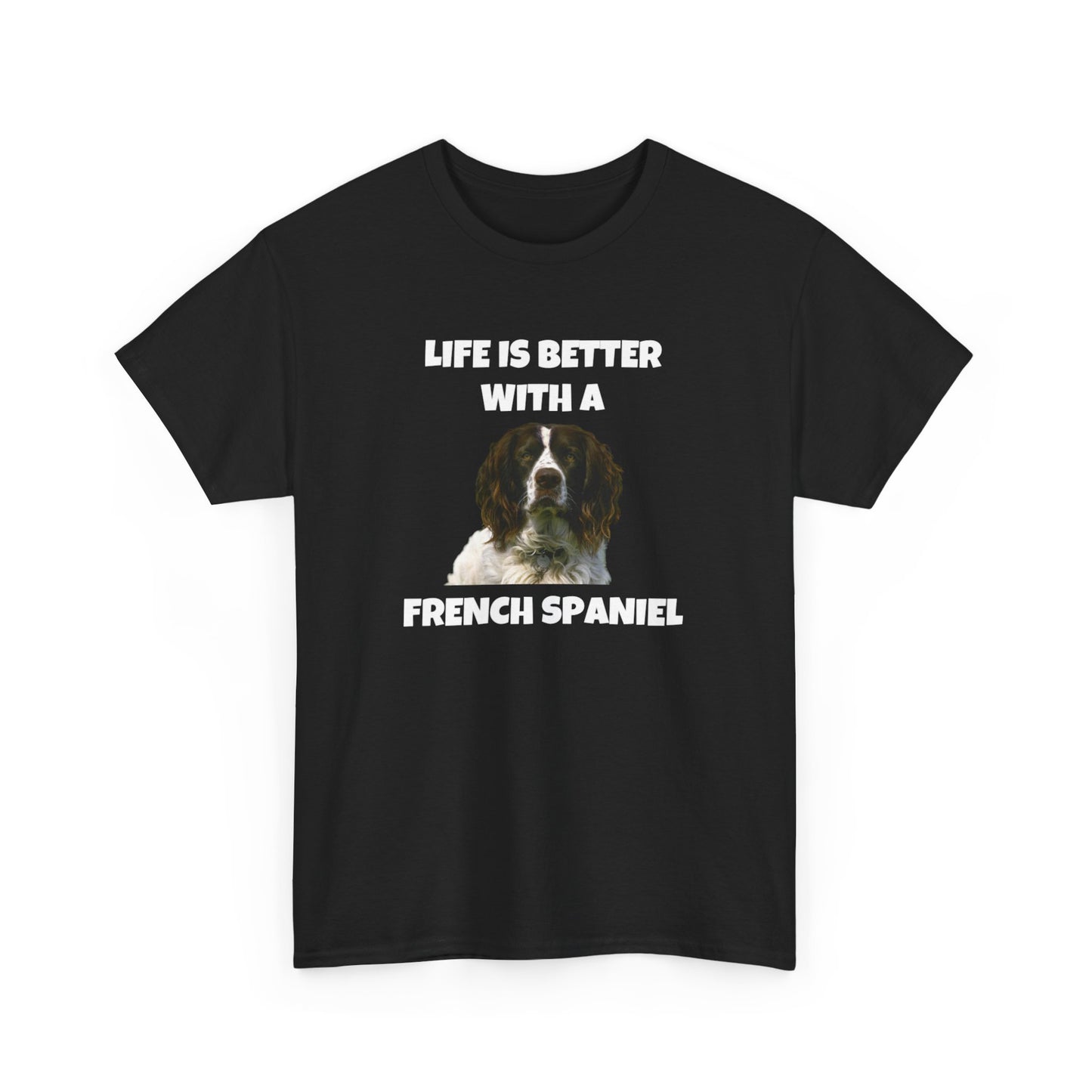 French Spaniel, French Spaniel Dog, Life is Better with a French Spaniel, Dark Unisex Heavy Cotton Tee