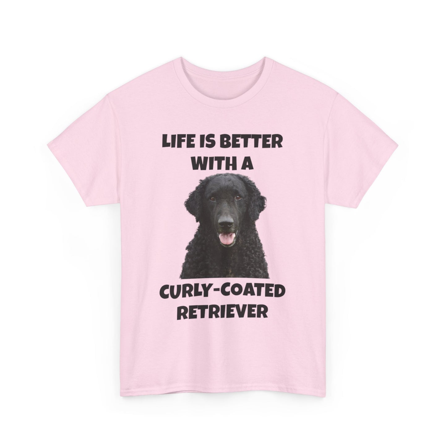 Curly Coated Retriever, Life is Better with a Curly-Coated Retriever, Unisex Heavy Cotton Tee