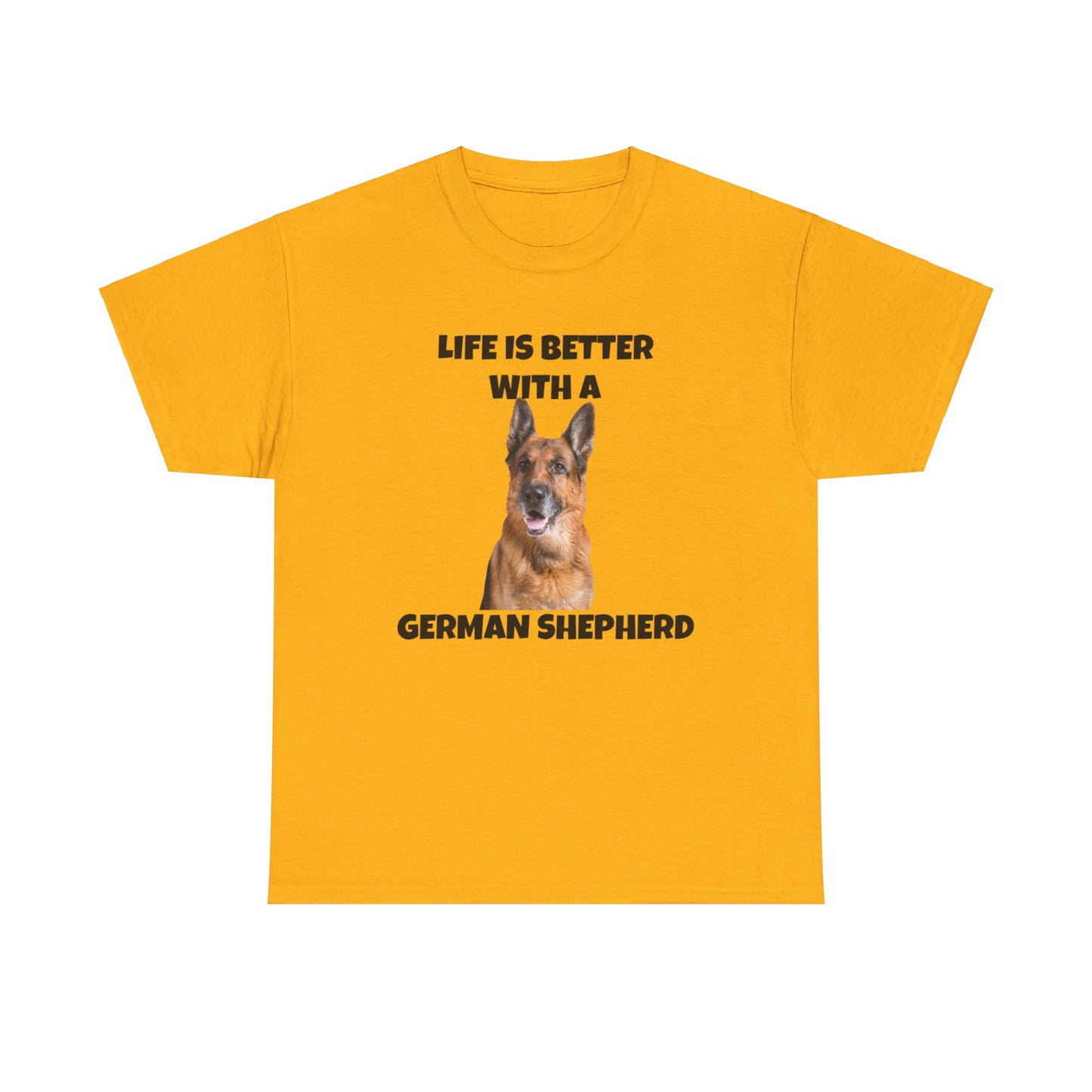 German Shepherd, German Shepherd Dog, Life is Better with a German Shepherd, Unisex Heavy Cotton Tee