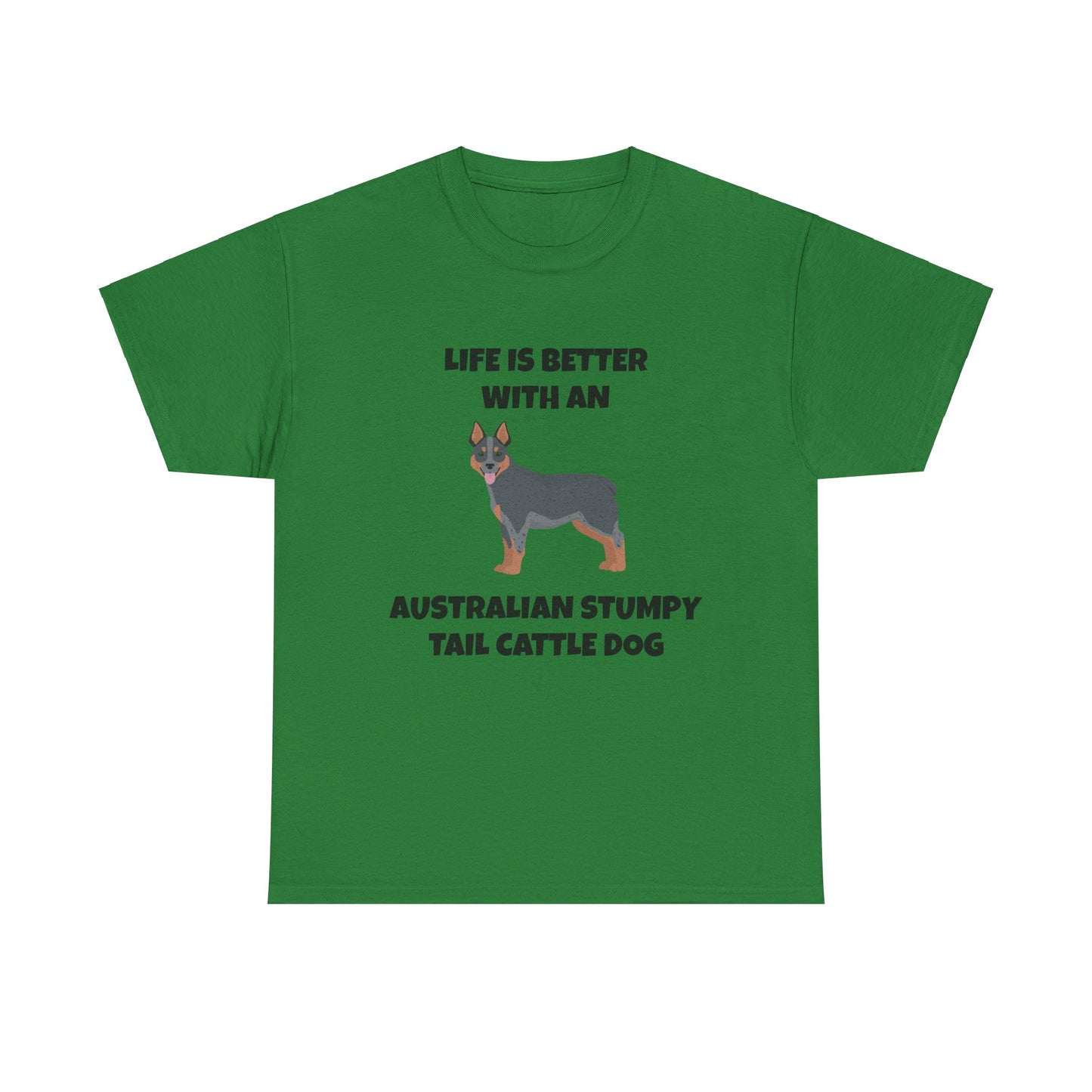 Australian Stumpy Tail Cattle Dog, Life is Better with an Australian Stumpy Tail Cattle Dog, Unisex Heavy Cotton Tee