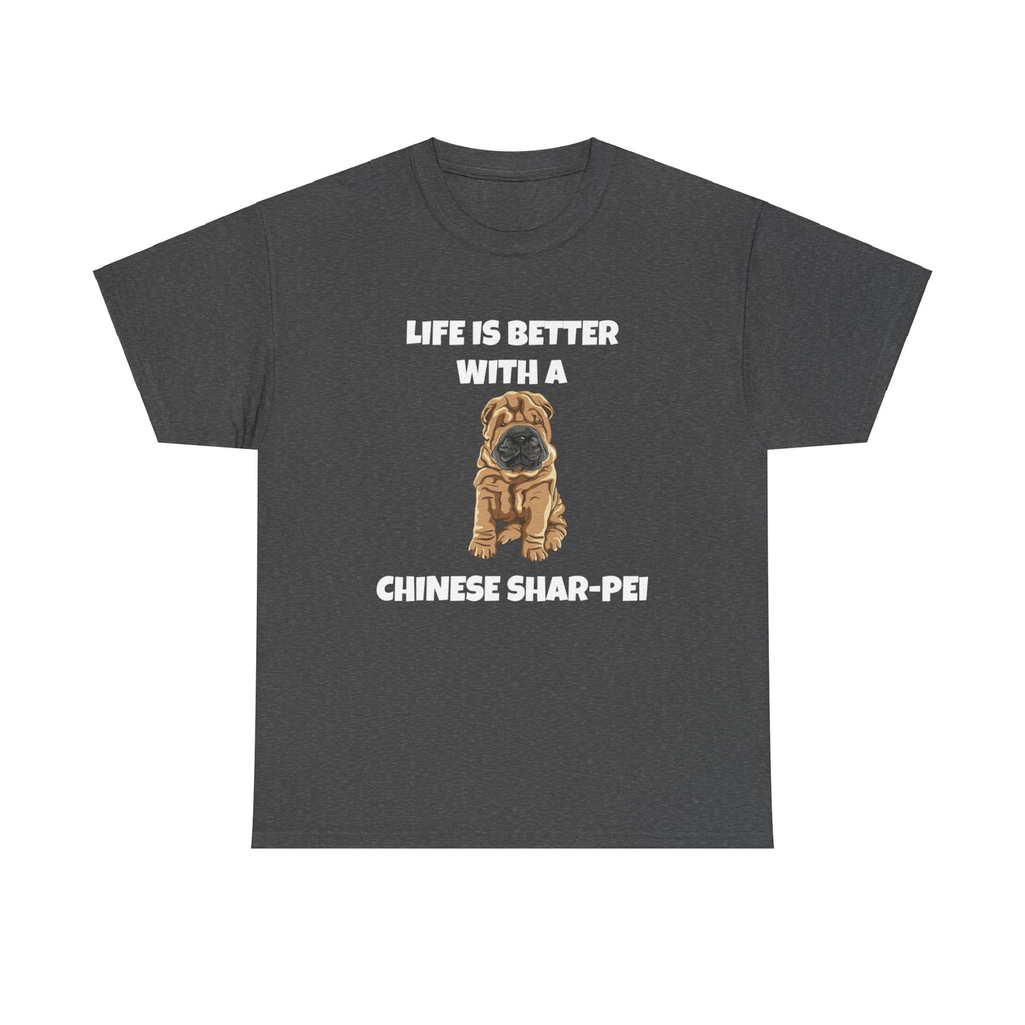 Chinese Shar-Pei, Shar-Pei, Chinese Shar-pei Dog, Life is Better with a Chinese Shar-Pei, Dark Unisex Heavy Cotton Tee