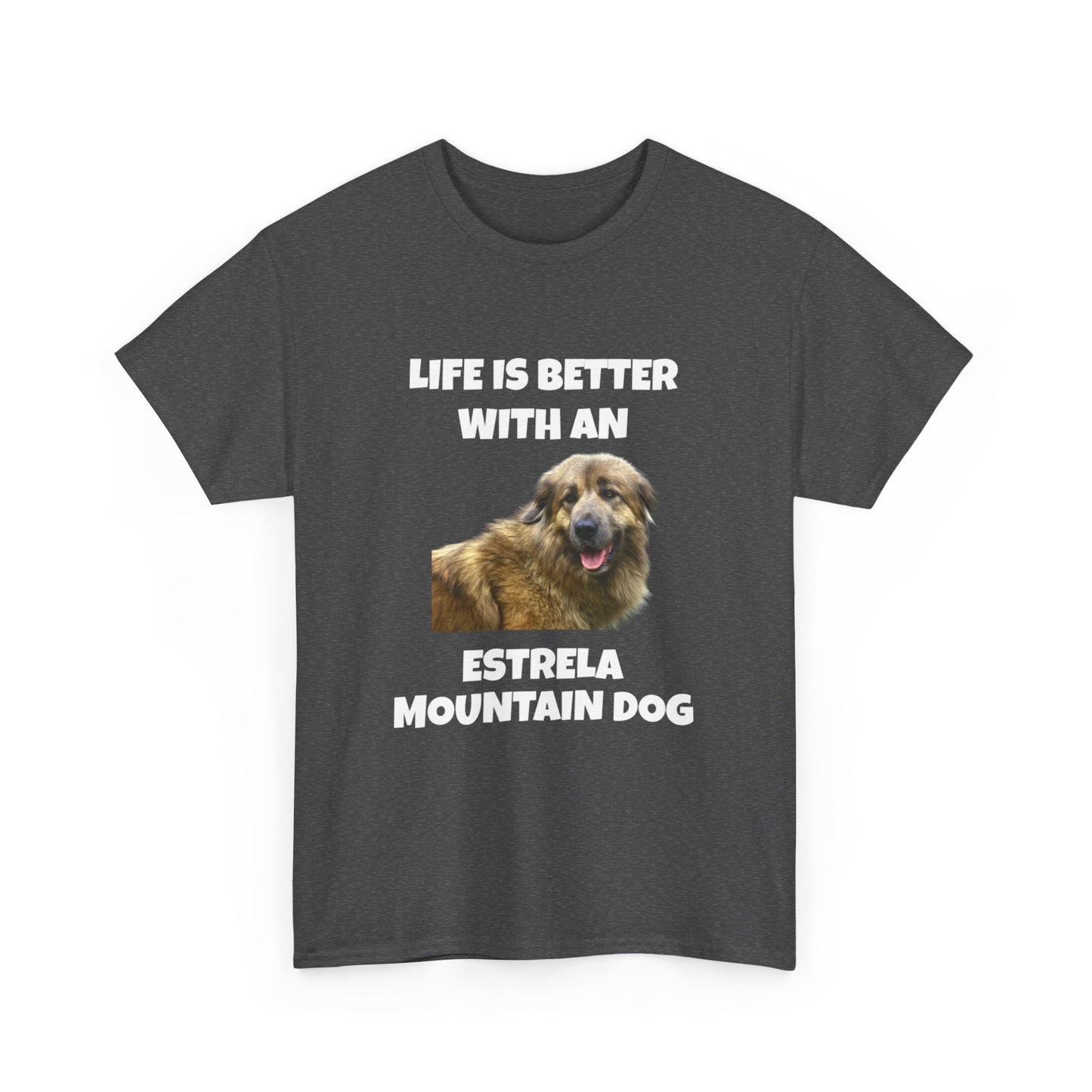 Estrela Mountain Dog, Life is Better with an Estrela Mountain Dog, Dark Unisex Heavy Cotton Tee