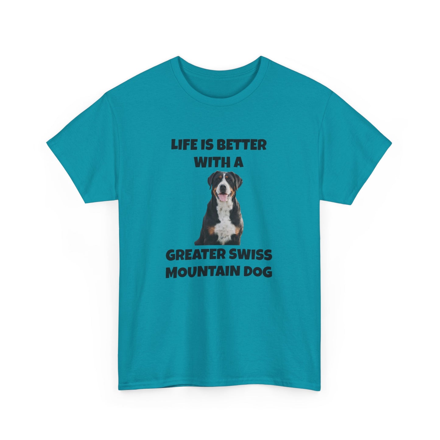 Greater Swiss Mountain Dog, Life is Better with a Greater Swiss Mountain Dog, Swiss Mountain Dog, Unisex Heavy Cotton Tee