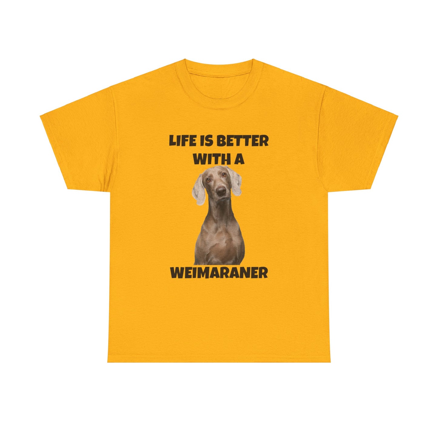 Weimaraner, Life is Better with a Weimaraner, Unisex Heavy Cotton Tee