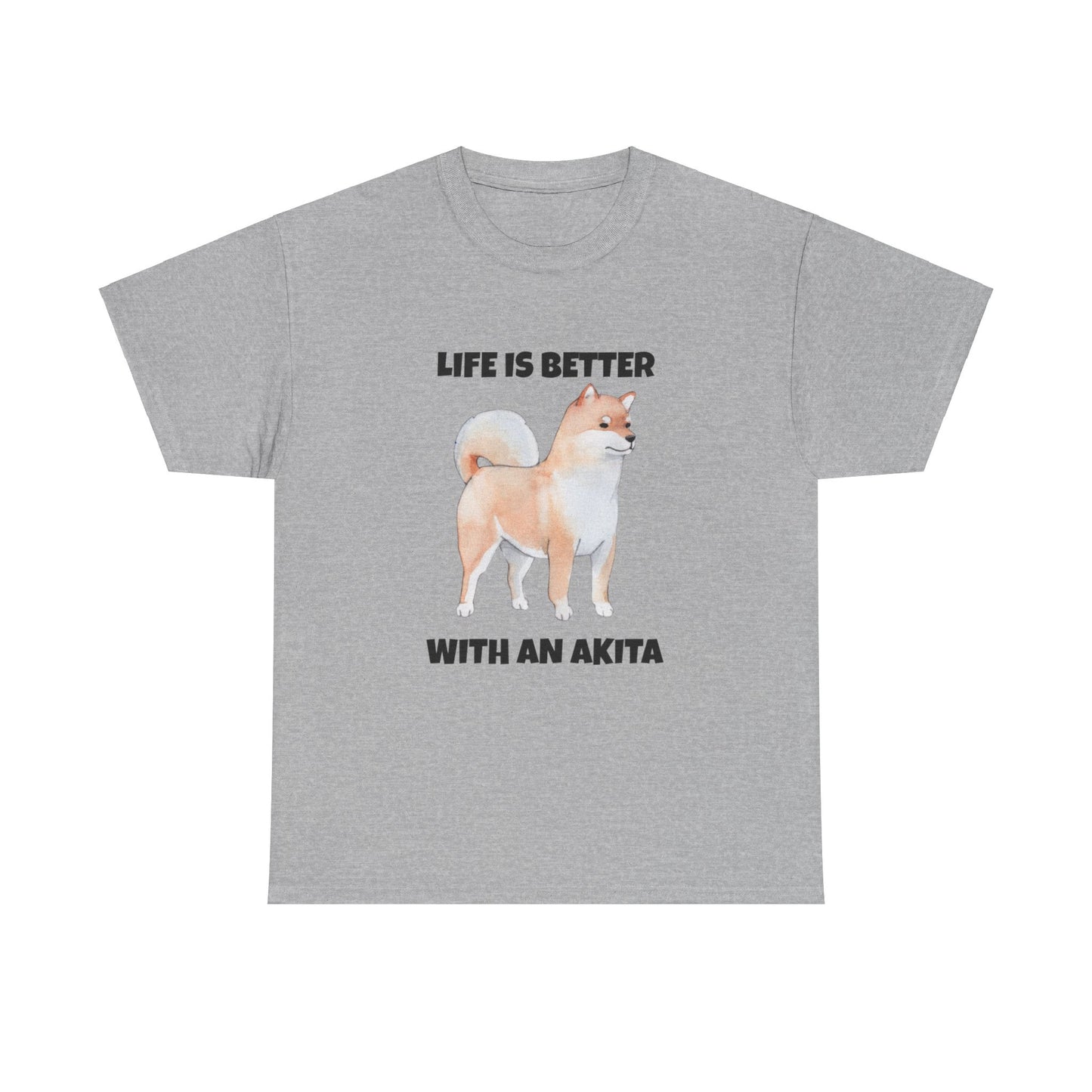 Akita, Akita Dog, Life is Better with an Akita, Unisex Heavy Cotton Tee