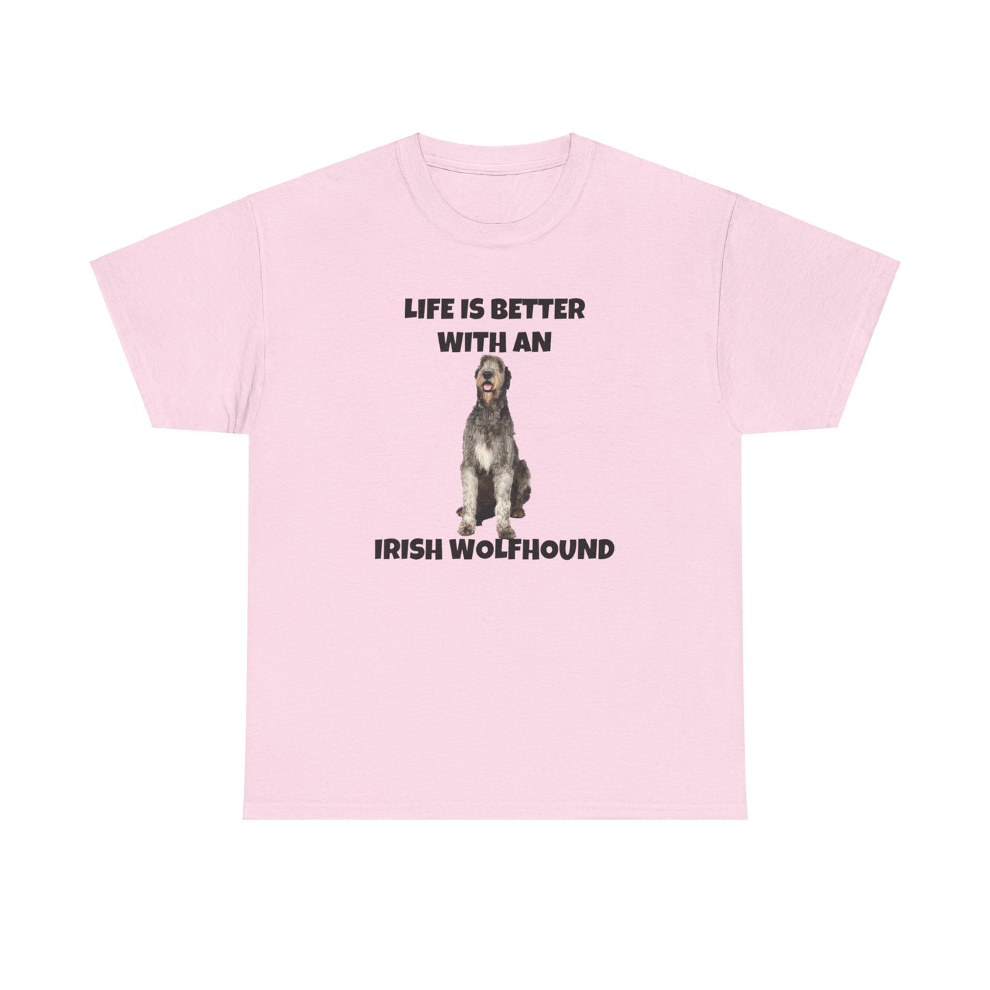 Irish Wolfhound, Life is Better with an Irish Wolfhound, Unisex Heavy Cotton Tee