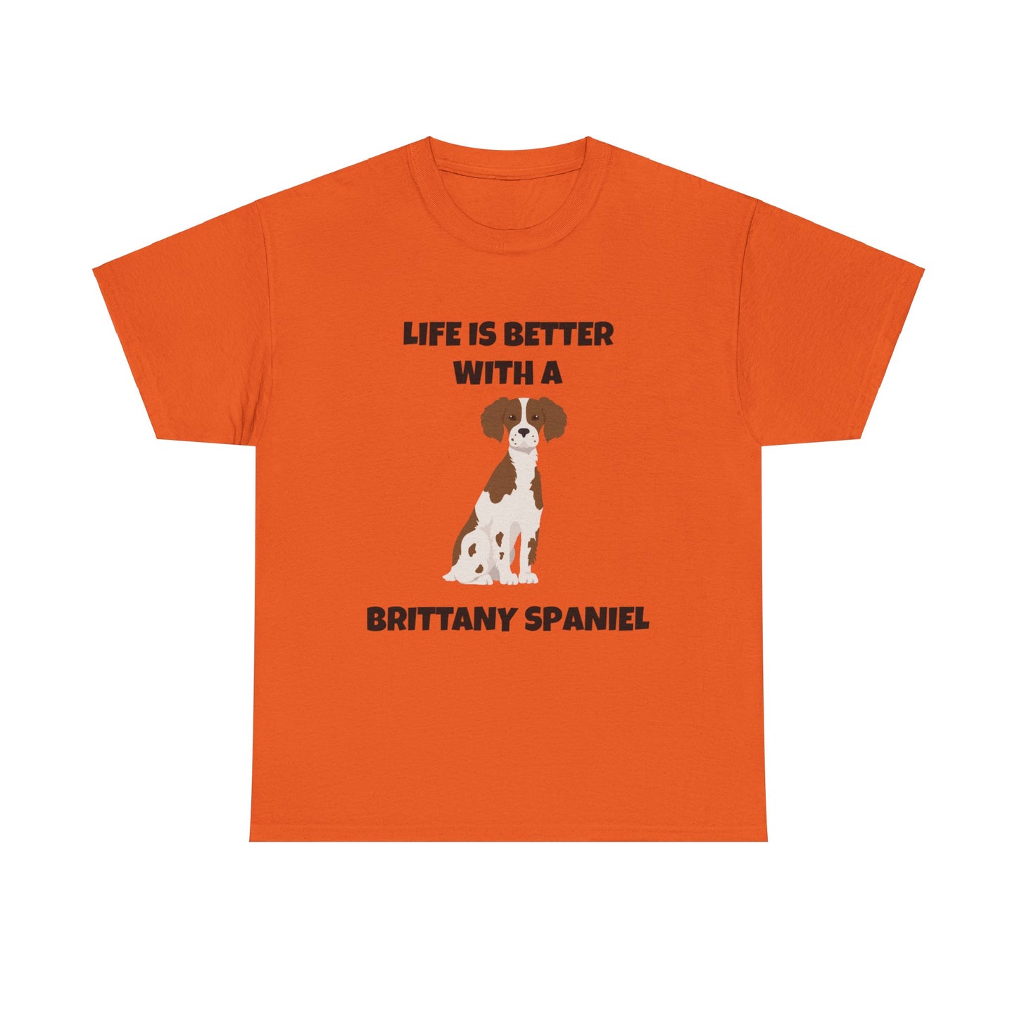 Brittany, Brittany Spaniel, Brittany Spaniel Dog, Life is Better with a Brittany Spaniel, Unisex Heavy Cotton Tee