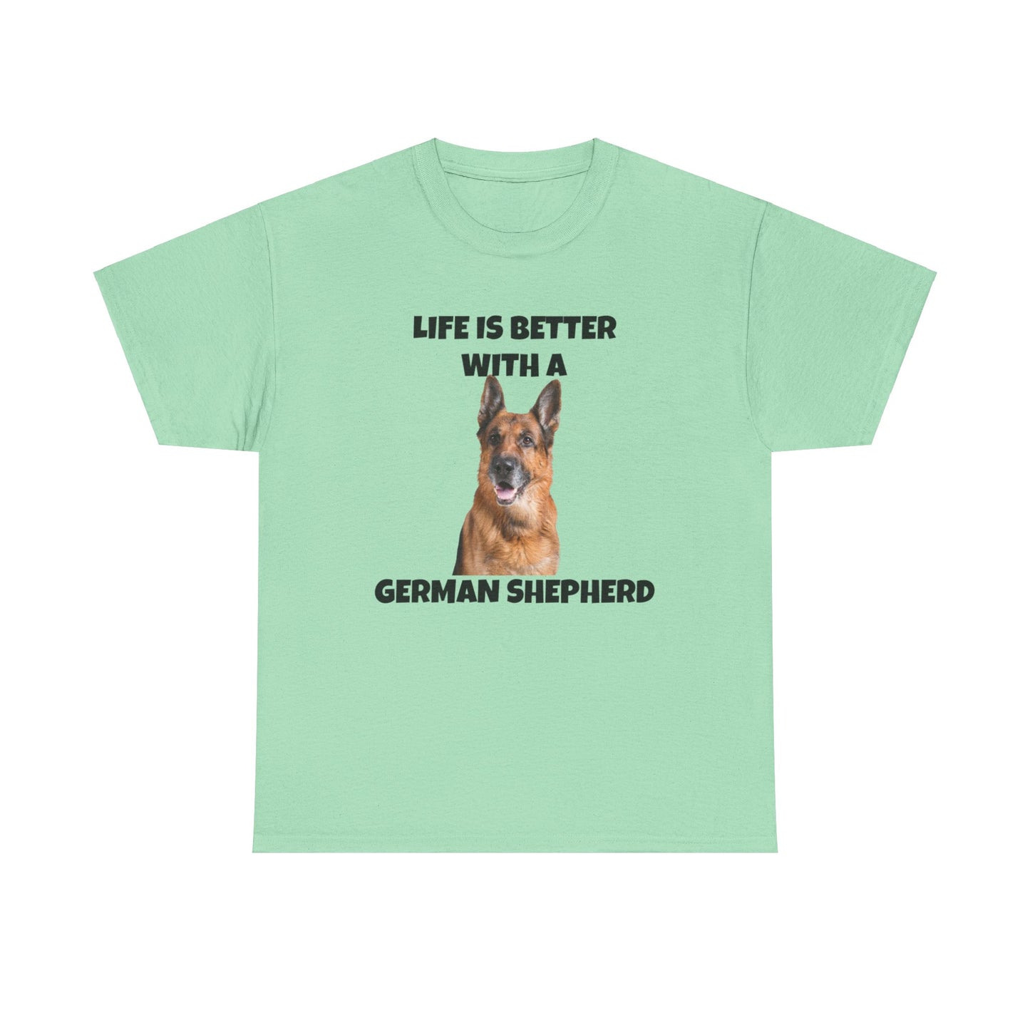 German Shepherd, German Shepherd Dog, Life is Better with a German Shepherd, Unisex Heavy Cotton Tee