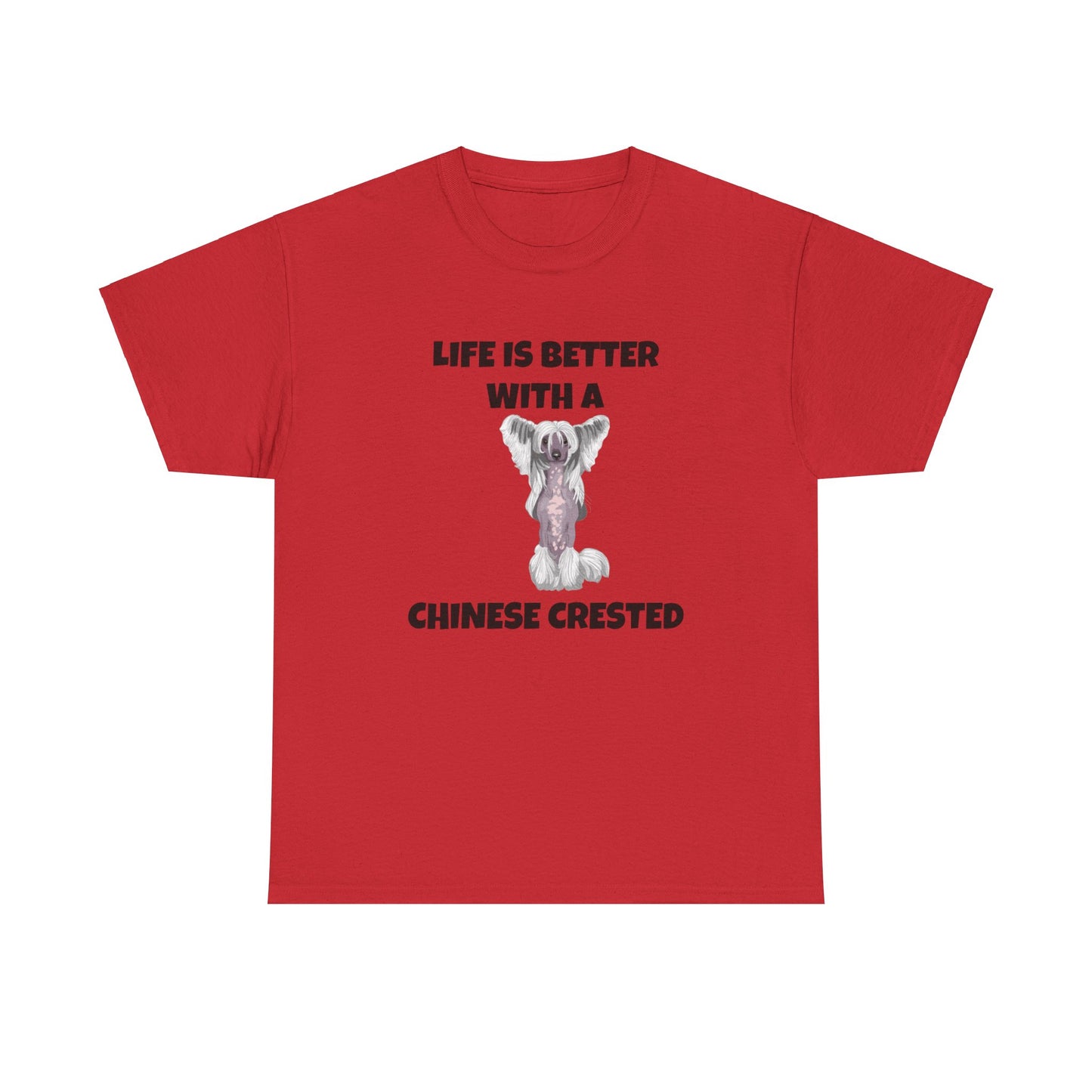 Chinese Crested Dog, Life is Better with a Chinese Crested, Unisex Heavy Cotton Tee