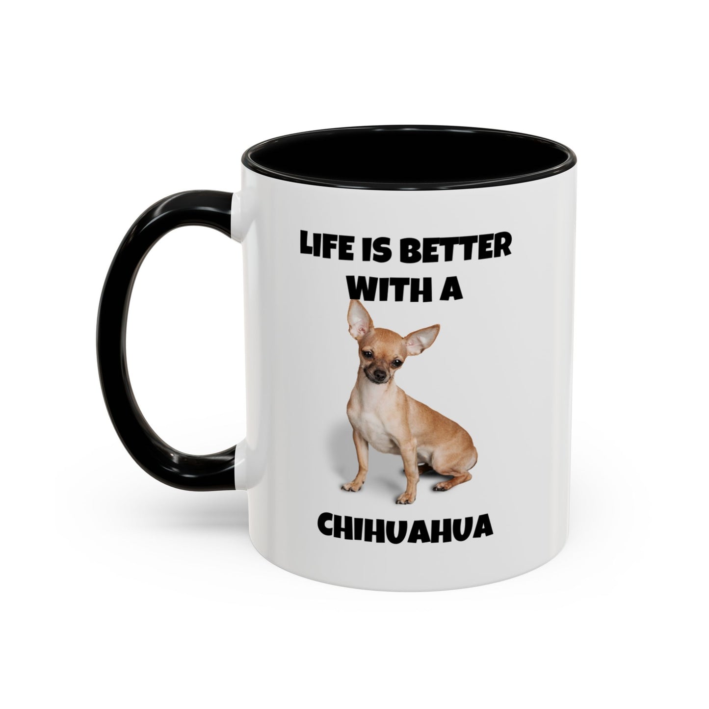 Chihuahua, Chihuahua Dog, Life is Better with a Chihuahua, Accent Coffee Mug (11, 15oz)