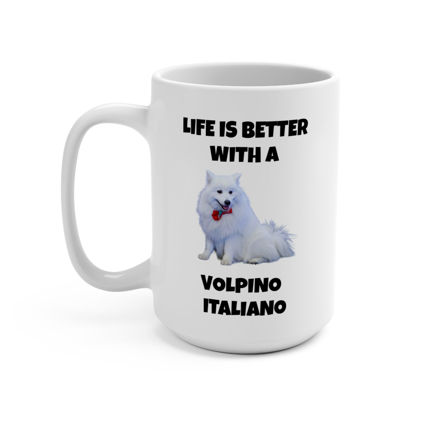 Volpino Italiano, Volpino Italiano Dog, Volpino, Life is Better with a Volpino Italiano, Mug 15oz