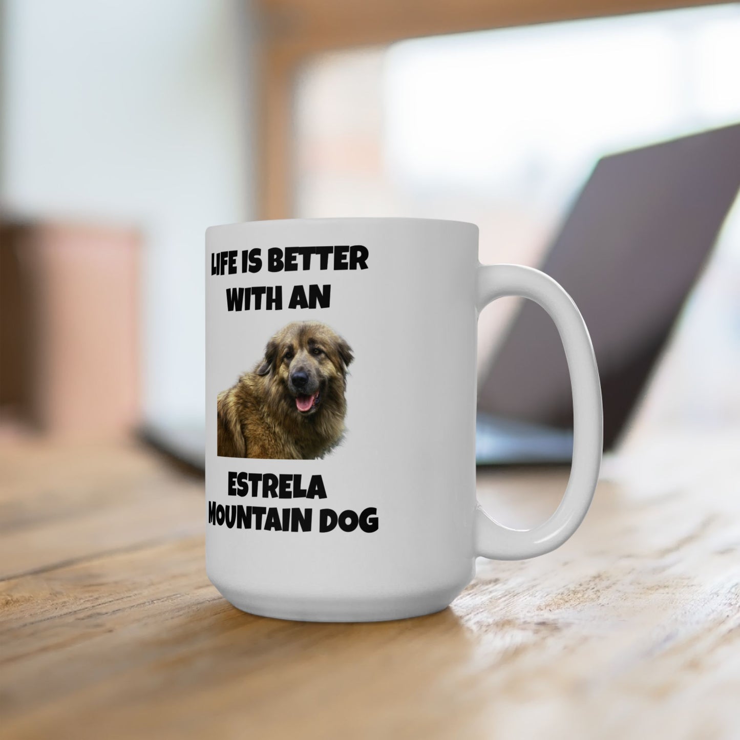 Estrela Mountain Dog, Life is Better with an Estrela Mountain Dog, Ceramic Mug 15oz