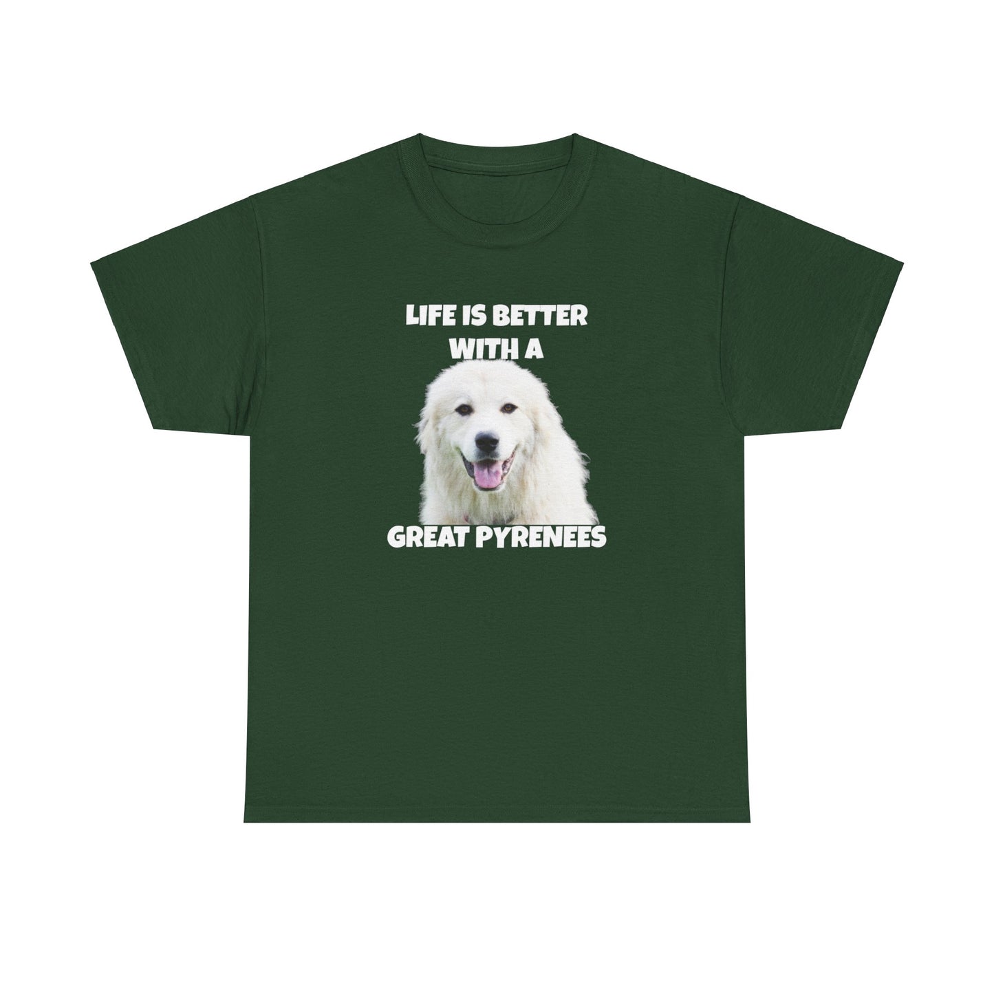 Great Pyrenees, Pyrenees, Great Pyrenees Dog, Life is Better with a Great Pyrenees, Dark Unisex Heavy Cotton Tee