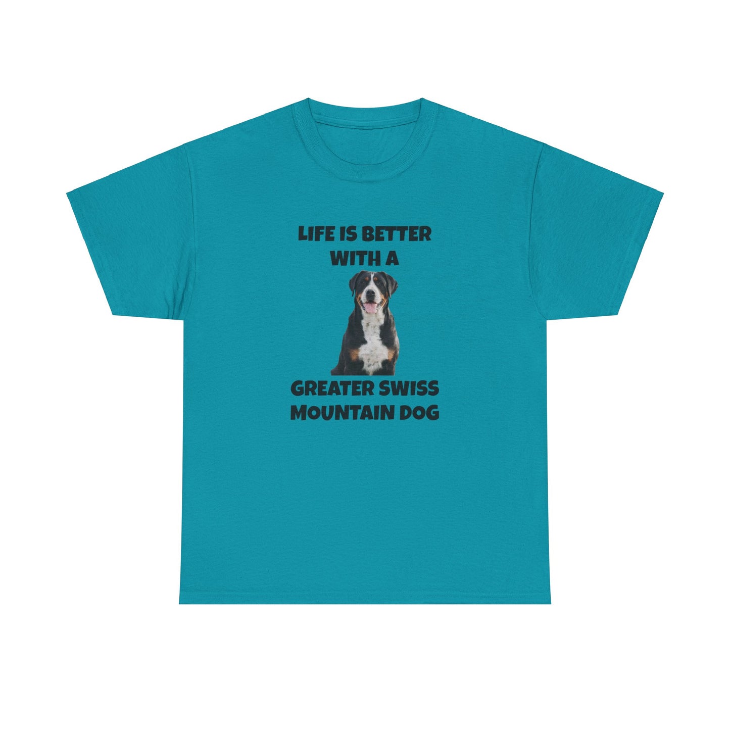 Greater Swiss Mountain Dog, Life is Better with a Greater Swiss Mountain Dog, Swiss Mountain Dog, Unisex Heavy Cotton Tee