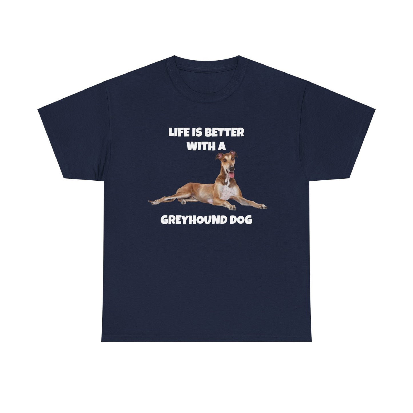 Greyhound, Greyhound Dog, Life is Better with a Greyhound Dog, Dark Unisex Heavy Cotton Tee