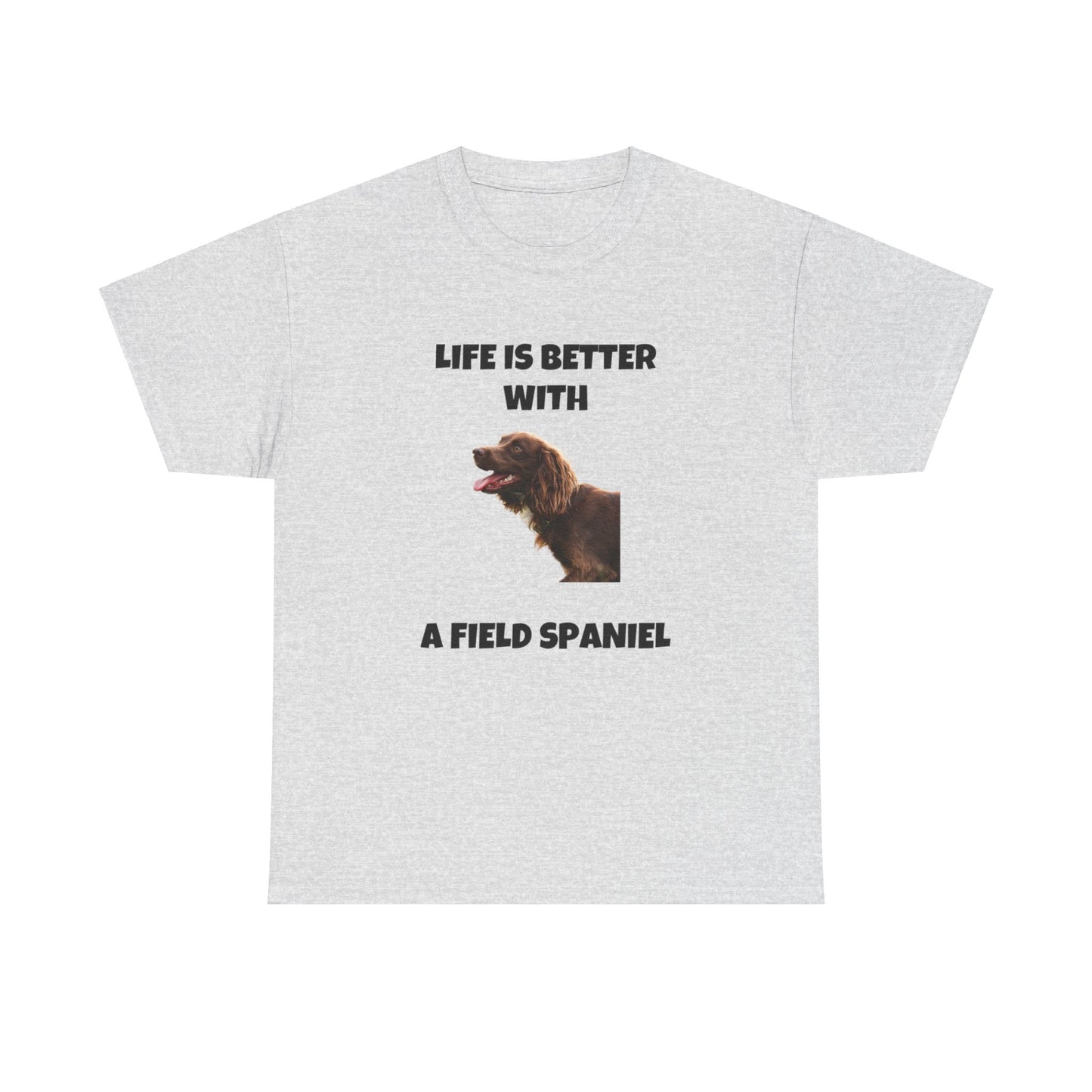 Field Spaniel, Field Spaniel Dog, Life is Better with a Field Spaniel, Unisex Heavy Cotton Tee