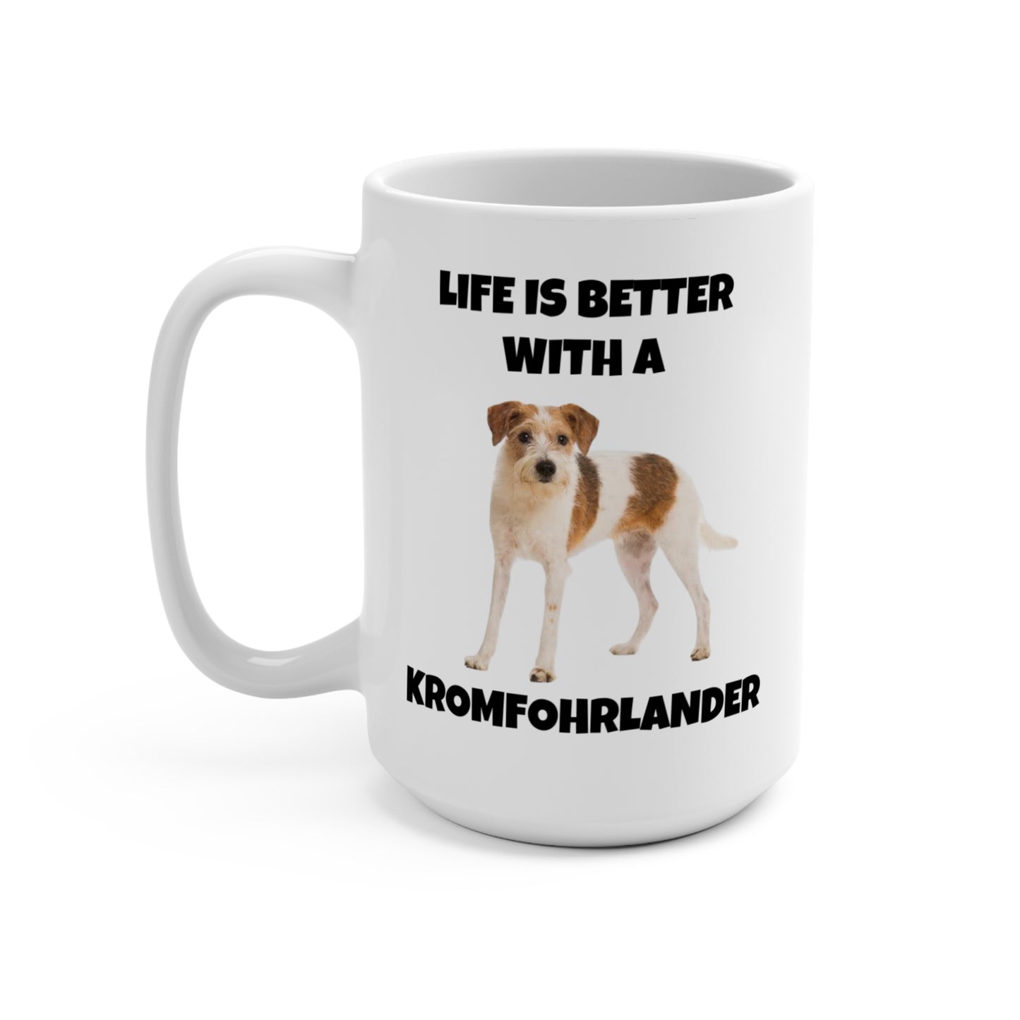 Kromfohrlander, Kromi, Life is Better with a Kromfohrlander, Mug 15oz