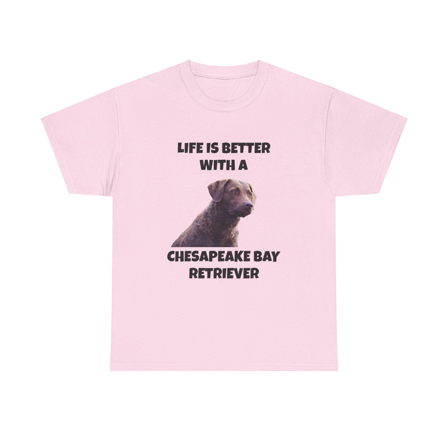 Chesapeake Bay Retriever, Chesapeake Bay Retriever Dog, Life is Better with a Chesapeake Retriever, Unisex Heavy Cotton Tee