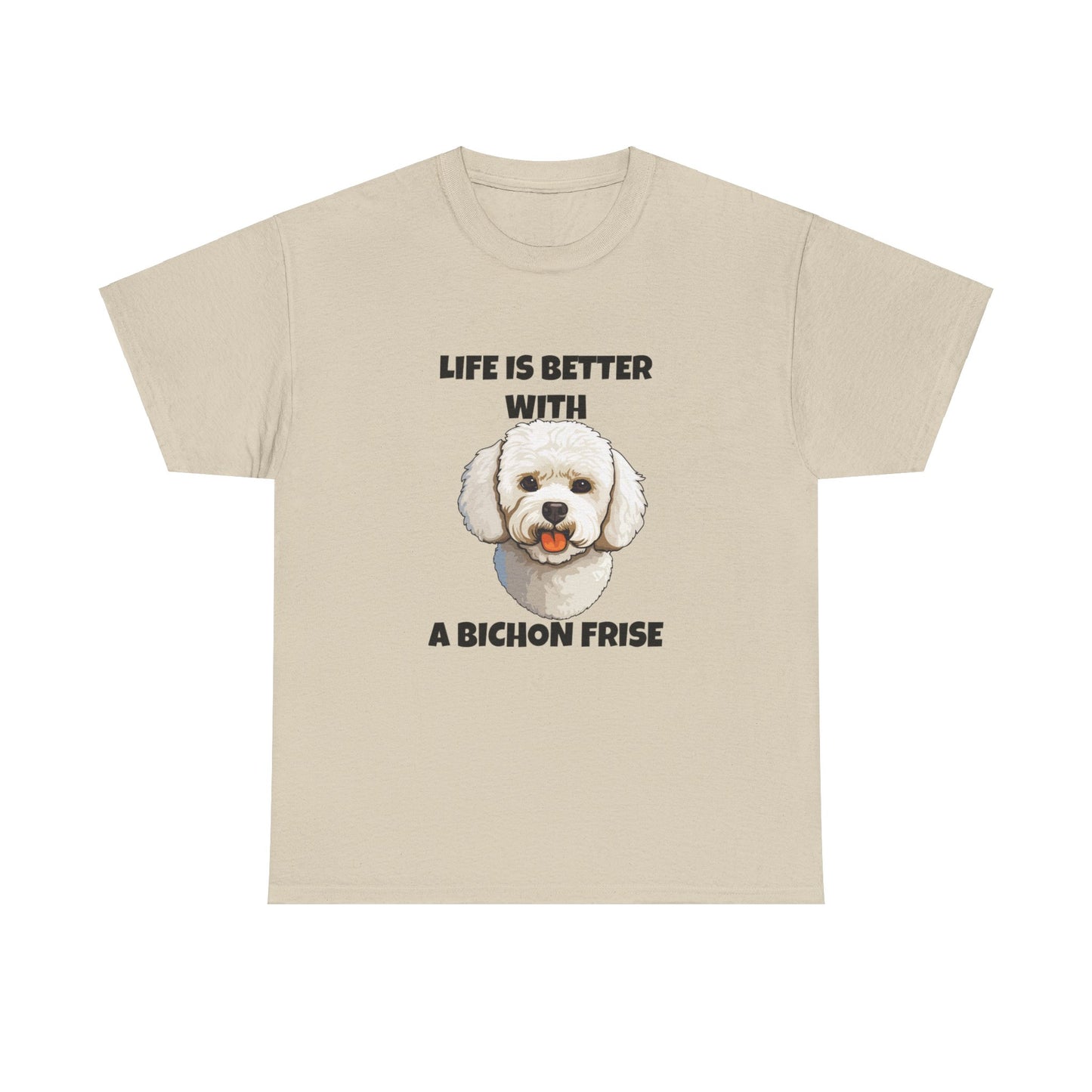 Bichon, Bichon Frise, Bichon Frise Dog, Life is Better with a Bichon Frise, Unisex Heavy Cotton Tee